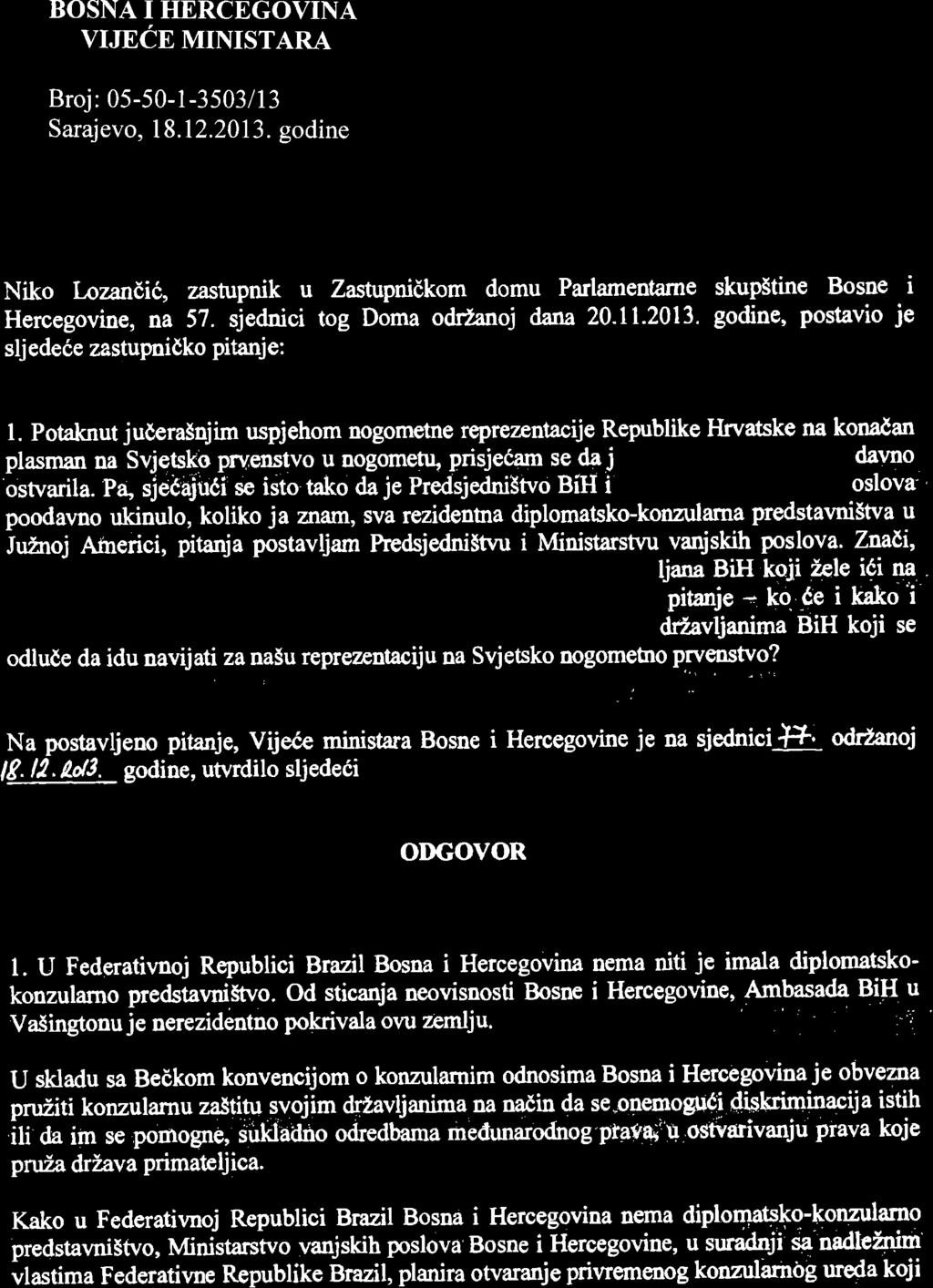 BOSNA I HERCEGOVINA Broj: 05-50 -l-3503113 Sarajevo, 18.12.2013. godine Niko lazanlil, zastr'rpnik u Zastupnidkom domu Parlamentame Hercegovine, na 57. sjednici tog Doma odrzanoj darr^ 20-Il-2013.