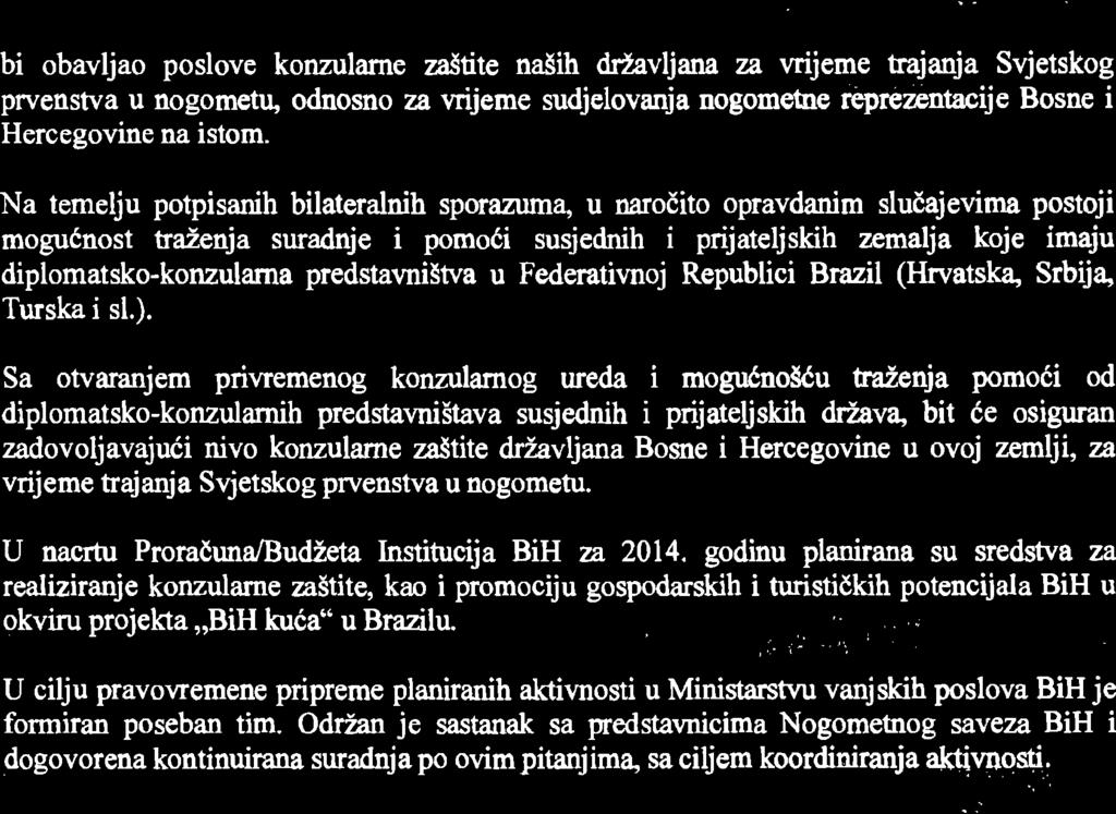 bi obavljao poslove konzularne zaitite nalih drzavljana zz wijeme Eajanja Svjetskog prvonstva u nogometq odnosno za vrijeme sudjelovanja nogometne rcyezentacije Bosne i Hercegovine na istom.
