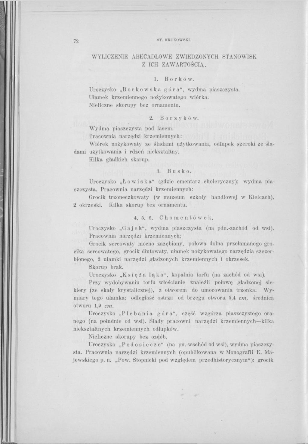 72 ST. KRIKOWSKI. WYLICZENIE ABECADŁOWE ZWIEDZONYCH Z ICH ZAWARTOŚCIĄ. STANOWISK 1. Borków. Uroczysko Boi'ko w ska góra", wydma piaszczysta. Ułamek krzemiennego nożykowatego wiórka.