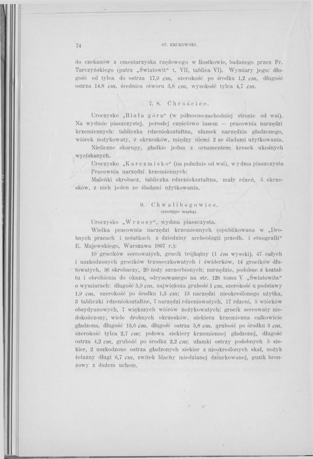 74 ST. KRUKOWSKI. do czekanów z cmentarzyska rzędowego w Rostkowie, badanego przez Fr. Tarczyńskiego (patrz Światowit" t. VII, tablica VI).
