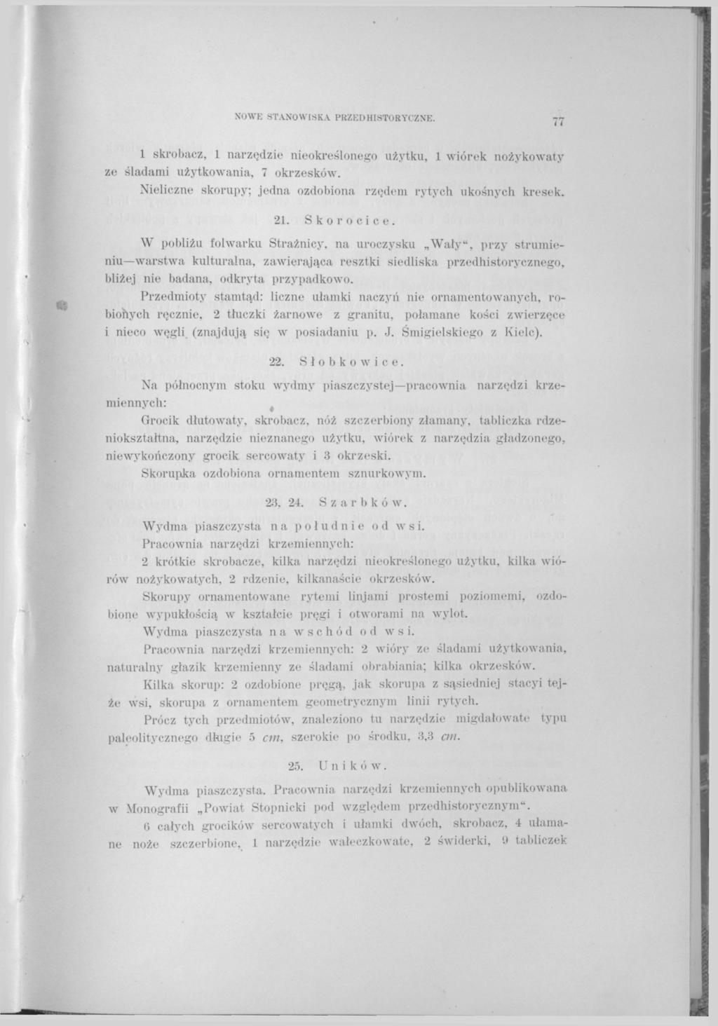 NOWE STANOWISKA PRZEDHISTORYCZNE. 1 skrobacz, 1 narzędzie nieokreślonego użytku, 1 wiórek nożykowaty ze śladami użytkowania, 7 okrzesków.