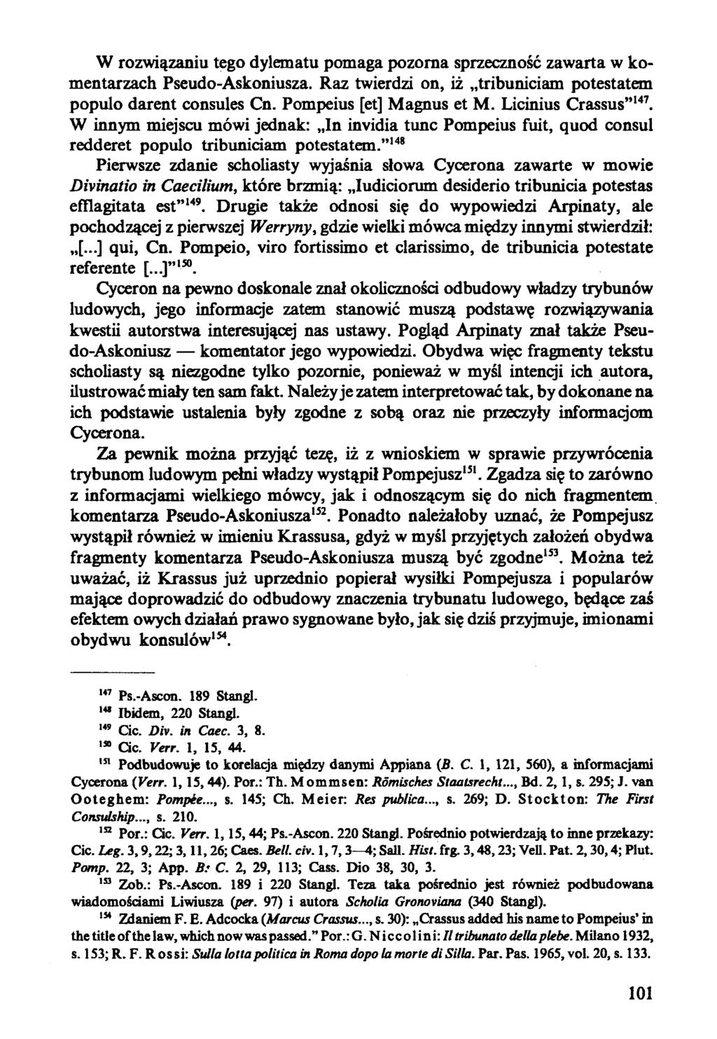 W rozwiązaniu tego dylematu pomaga pozorna sprzeczność zawarta w komentarzach Pseudo-Askoniusza. Raz twierdzi on, iż tribuniciam potestatem populo darent consules Cn. Pompeius [et] Magnus et M.