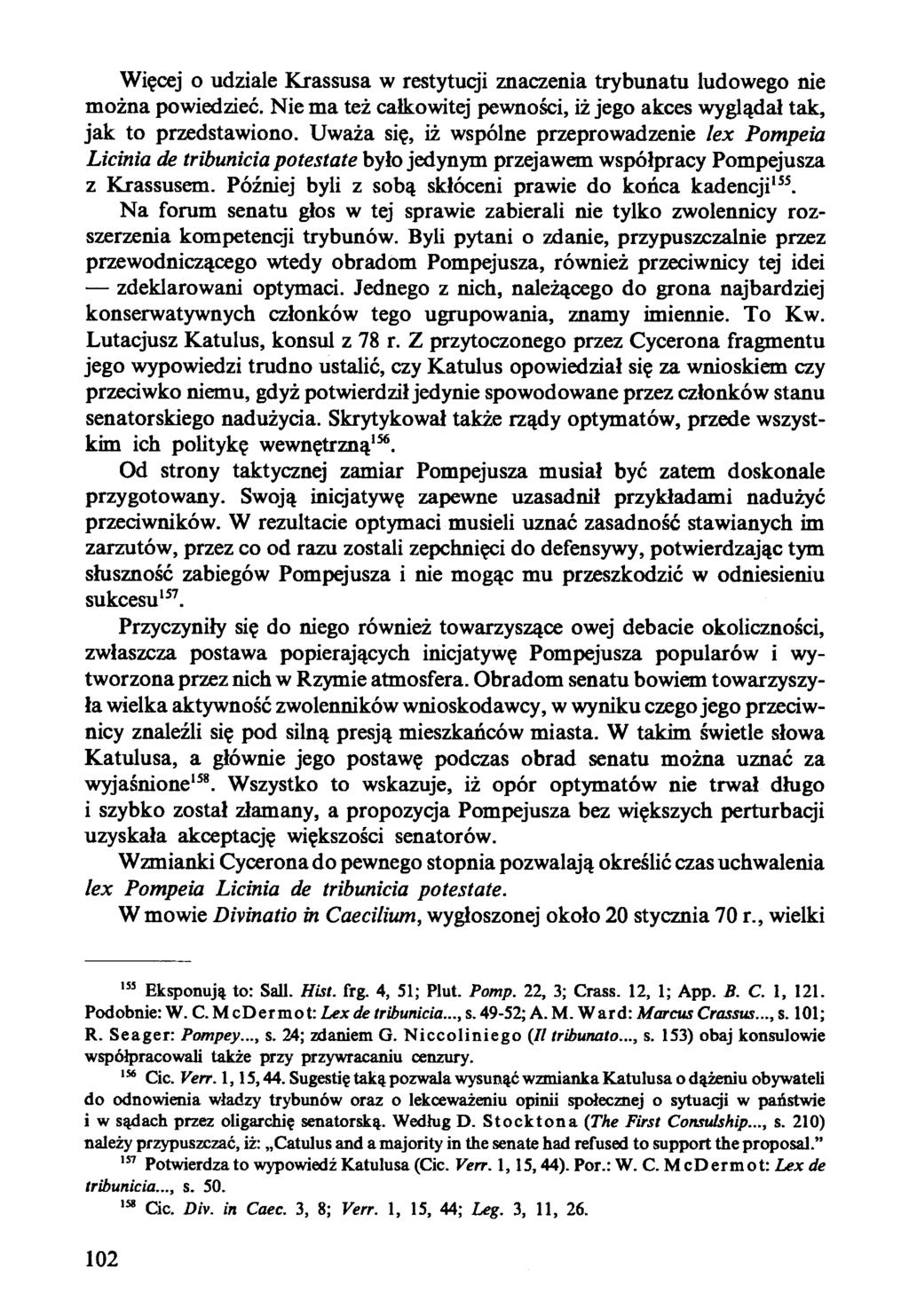 Więcej o udziale Krassusa w restytuqi znaczenia trybunatu ludowego nie można powiedzieć. Nie ma też całkowitej pewności, iż jego akces wyglądał tak, jak to przedstawiono.