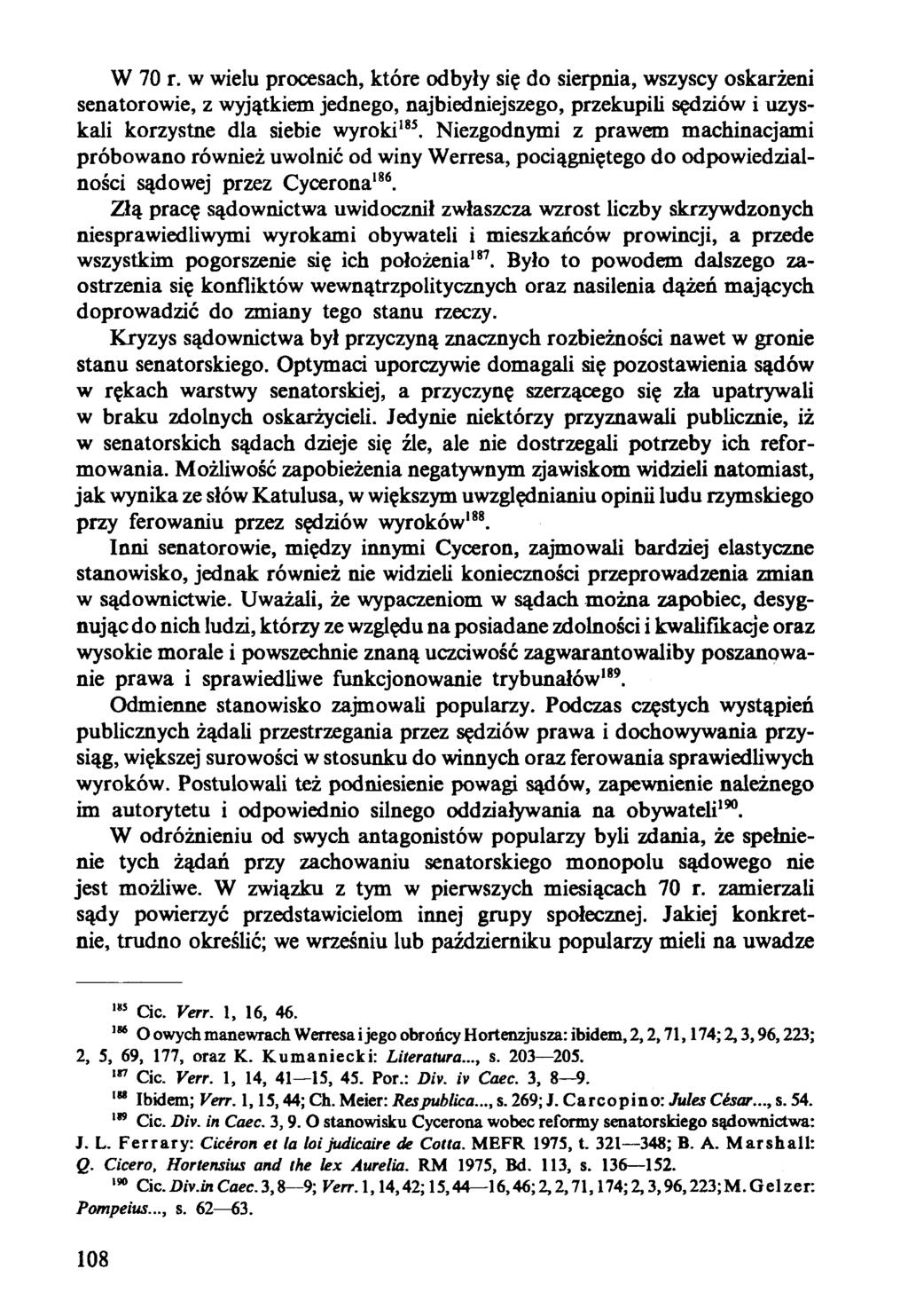 W 70 r. w wielu procesach, które odbyły się do sierpnia, wszyscy oskarżeni senatorowie, z wyjątkiem jednego, najbiedniejszego, przekupili sędziów i uzyskali korzystne dla siebie wyroki185.