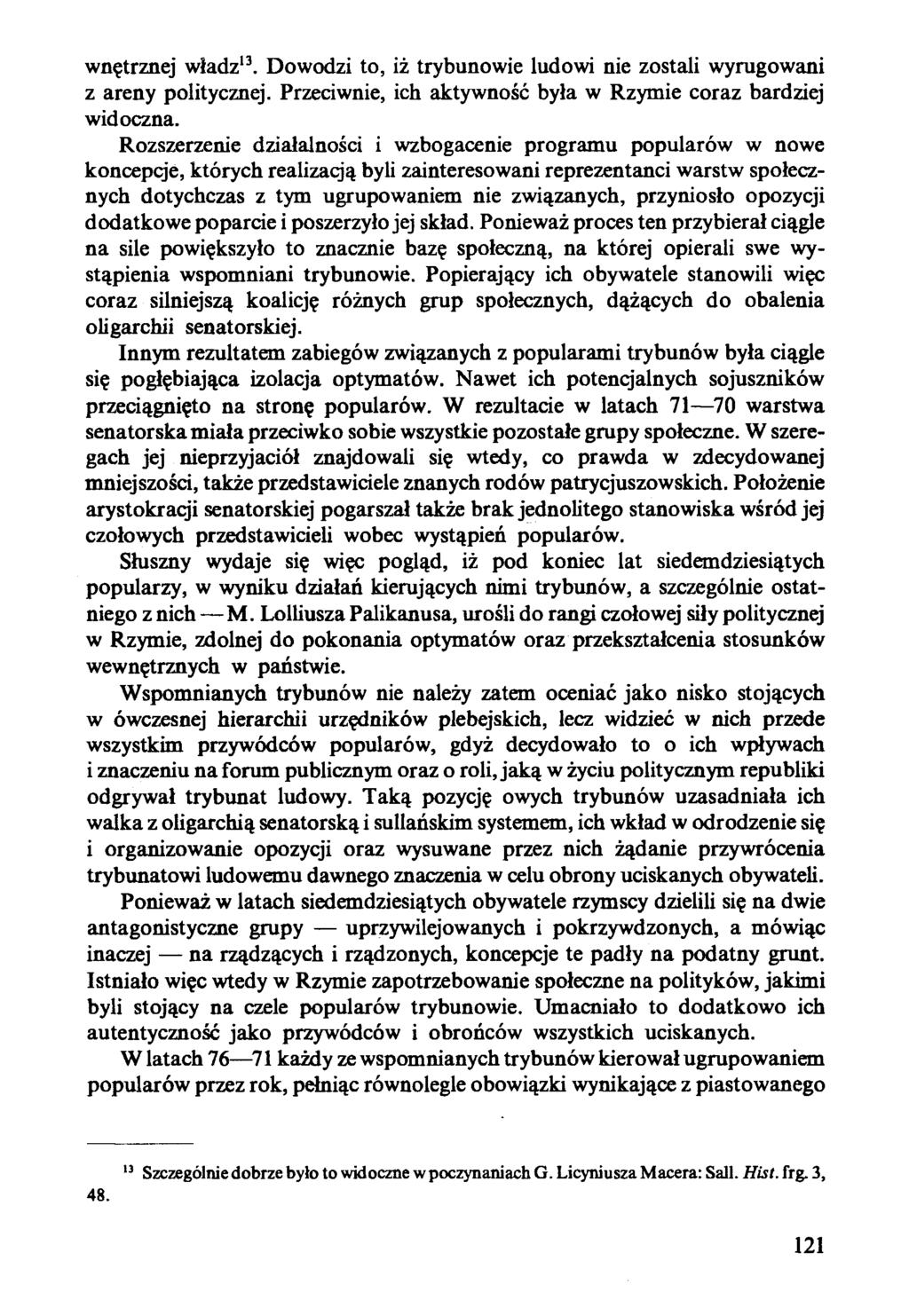 wnętrznej władz13. Dowodzi to, iż trybunowie ludowi nie zostali wyrugowani z areny politycznej. Przeciwnie, ich aktywność była w Rzymie coraz bardziej widoczna.
