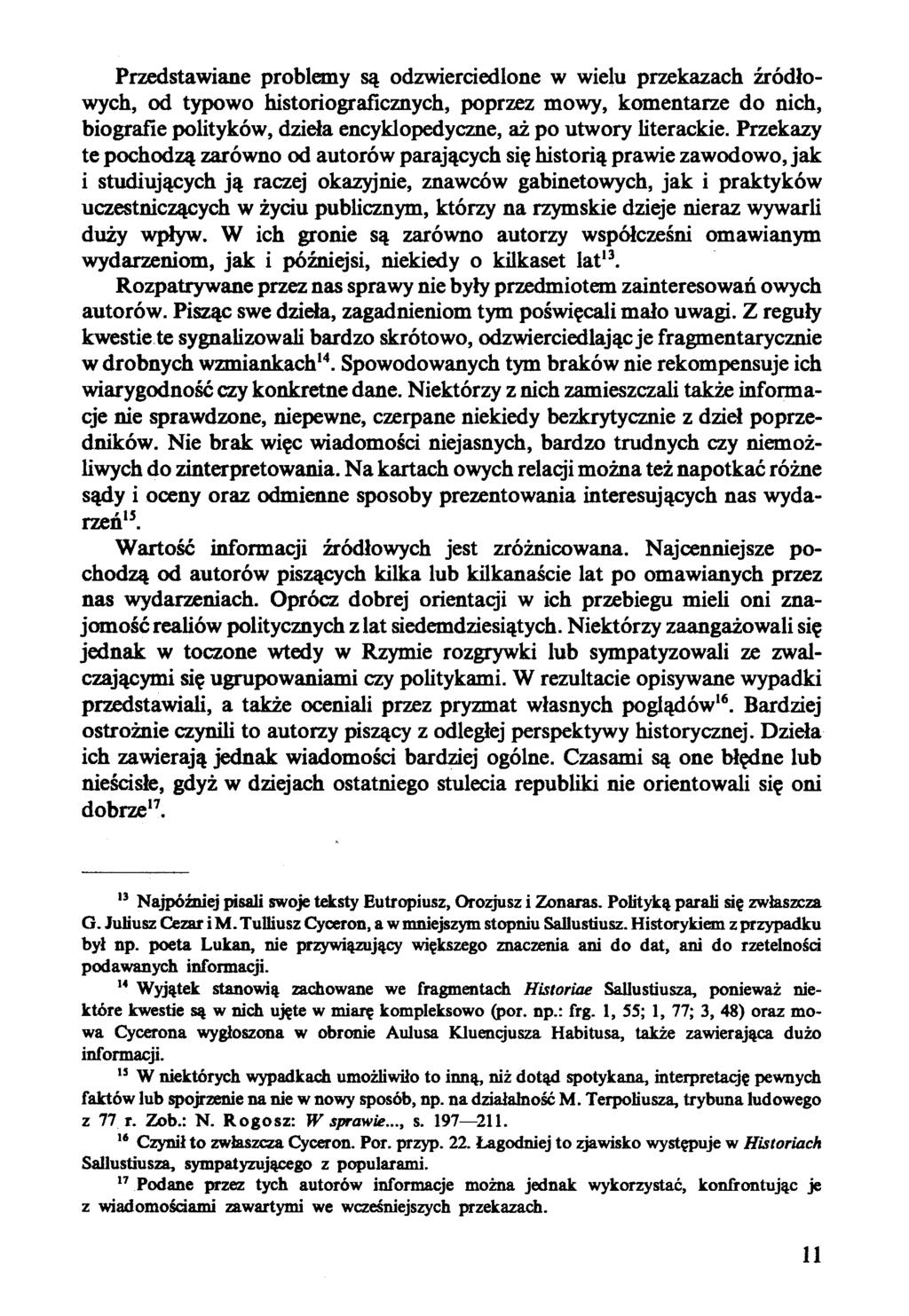 Przedstawiane problemy są odzwierciedlone w wielu przekazach źródłowych, od typowo historiograficznych, poprzez mowy, komentarze do nich, biografie polityków, dzida encyklopedyczne, aż po utwory