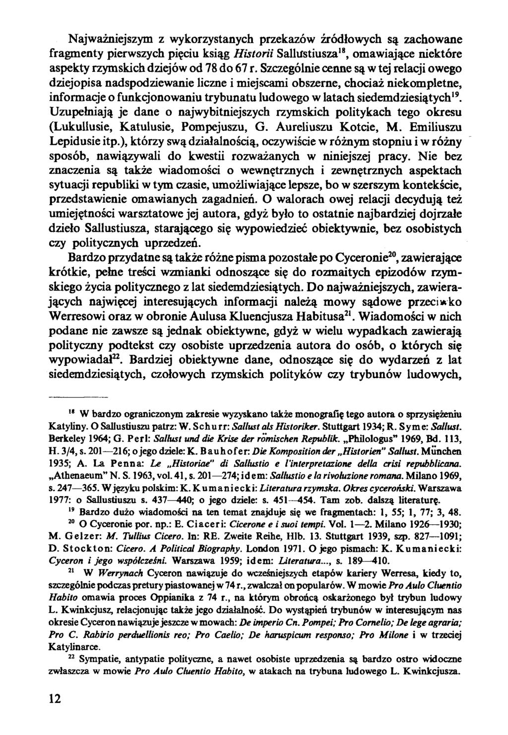 Najważniejszym z wykorzystanych przekazów źródłowych są zachowane fragmenty pierwszych pięciu ksiąg Historii SallUstiusza18, omawiające niektóre aspekty rzymskich dziejów od 78 do 67 r.