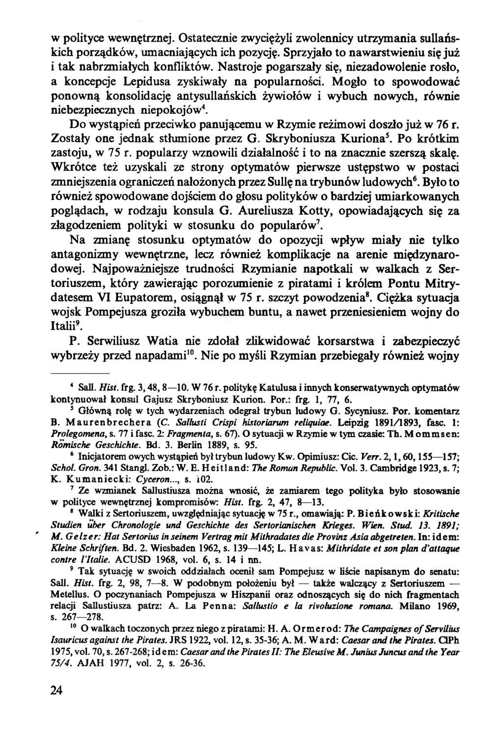 w polityce wewnętrznej. Ostatecznie zwyciężyli zwolennicy utrzymania sullańskich porządków, umacniających ich pozycję. Sprzyjało to nawarstwieniu się już i tak nabrzmiałych konfliktów.
