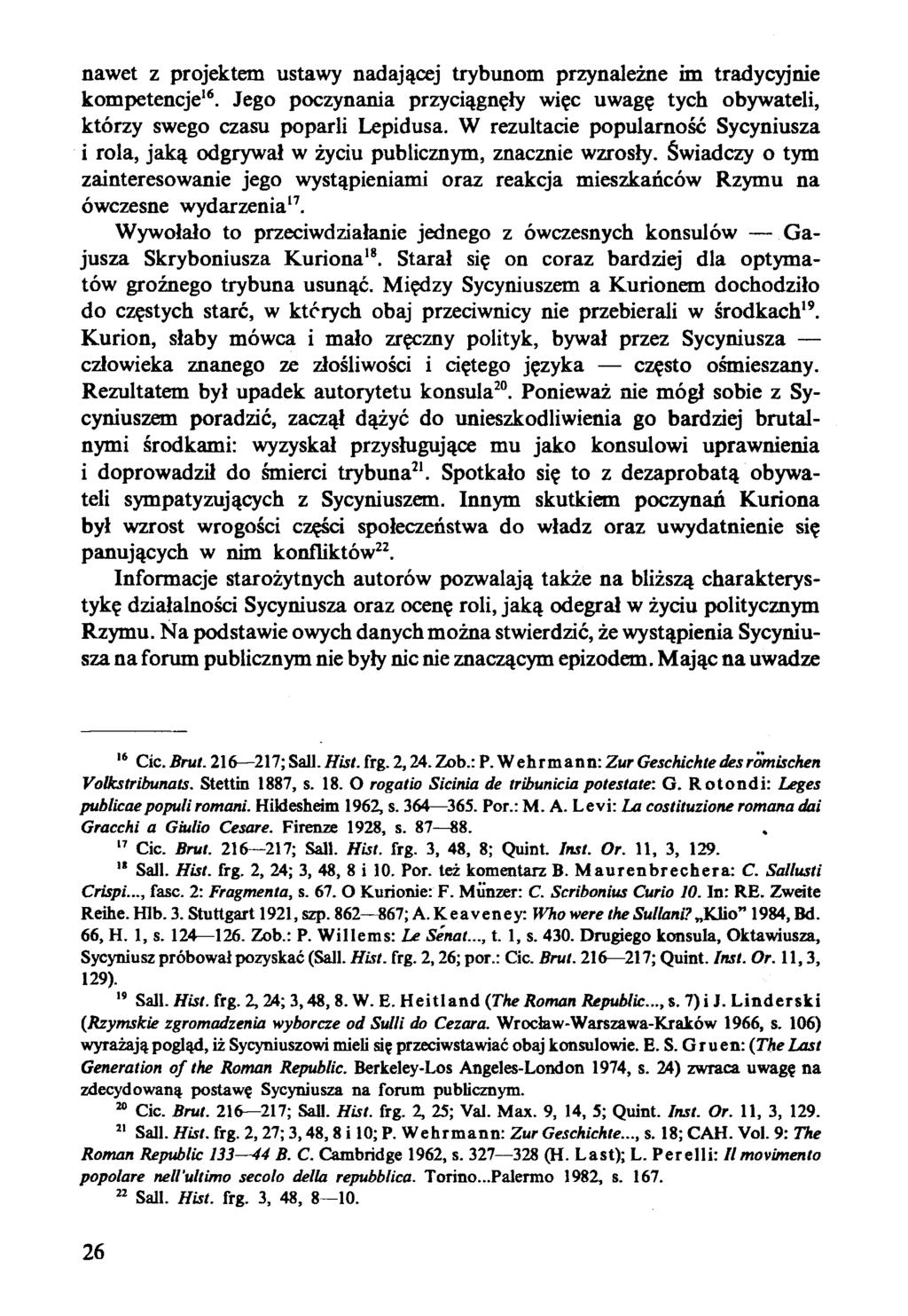 nawet z projektem ustawy nadającej trybunom przynależne im tradycyjnie kompetencje16. Jego poczynania przyciągnęły więc uwagę tych obywateli, którzy swego czasu poparli Lepidusa.