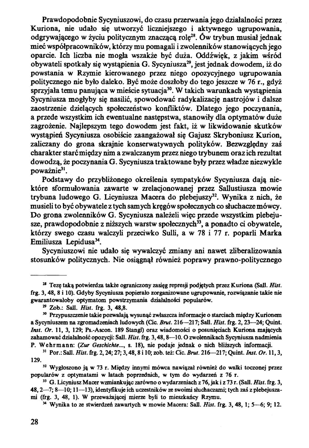 Prawdopodobnie Sycyniuszowi, do czasu przerwania jego działalności przez Kuriona, nie udało się utworzyć liczniejszego i aktywnego ugrupowania, odgrywającego w życiu politycznym znaczącą rolę28.