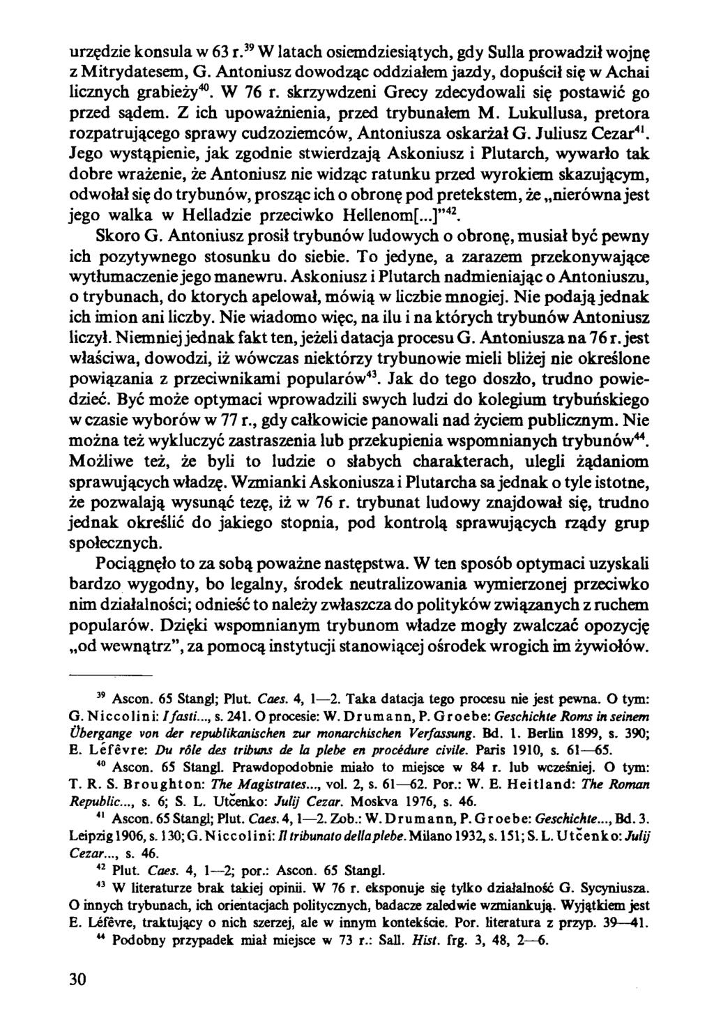 urzędzie konsula w 63 r.39 W latach osiemdziesiątych, gdy Sulla prowadził wojnę z Mitrydatesem, G. Antoniusz dowodząc oddziałem jazdy, dopuścił się w Achai licznych grabieży40. W 76 r.