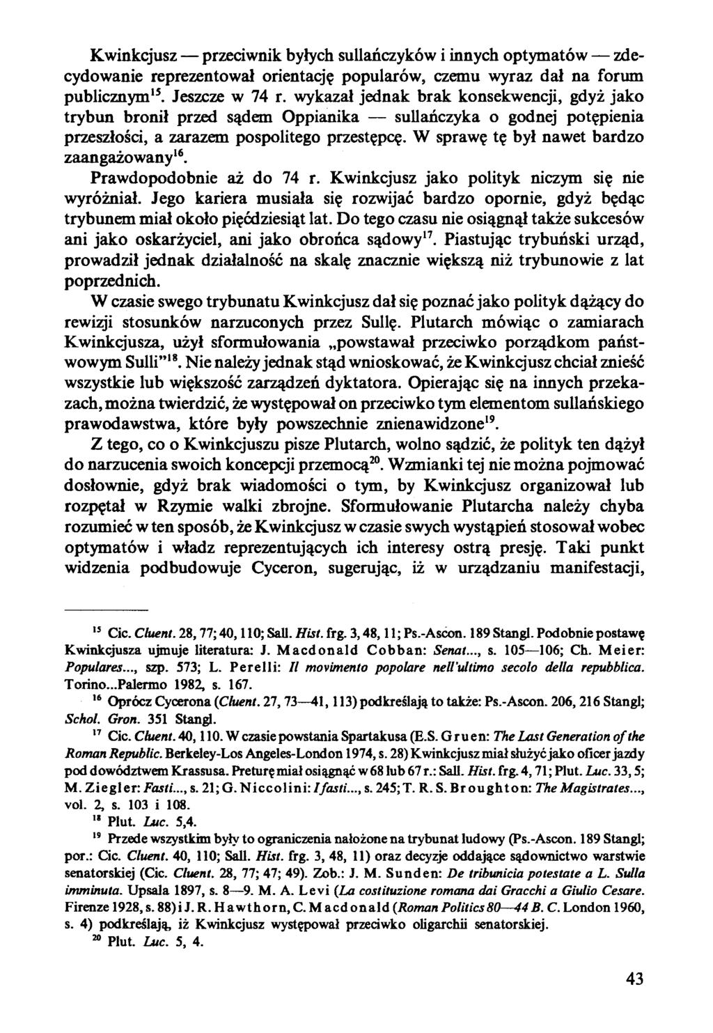 Kwinkcjusz przeciwnik byłych sullańczyków i innych optymatów zdecydowanie reprezentował orientację popularów, czemu wyraz dał na forum publicznym15. Jeszcze w 74 r.