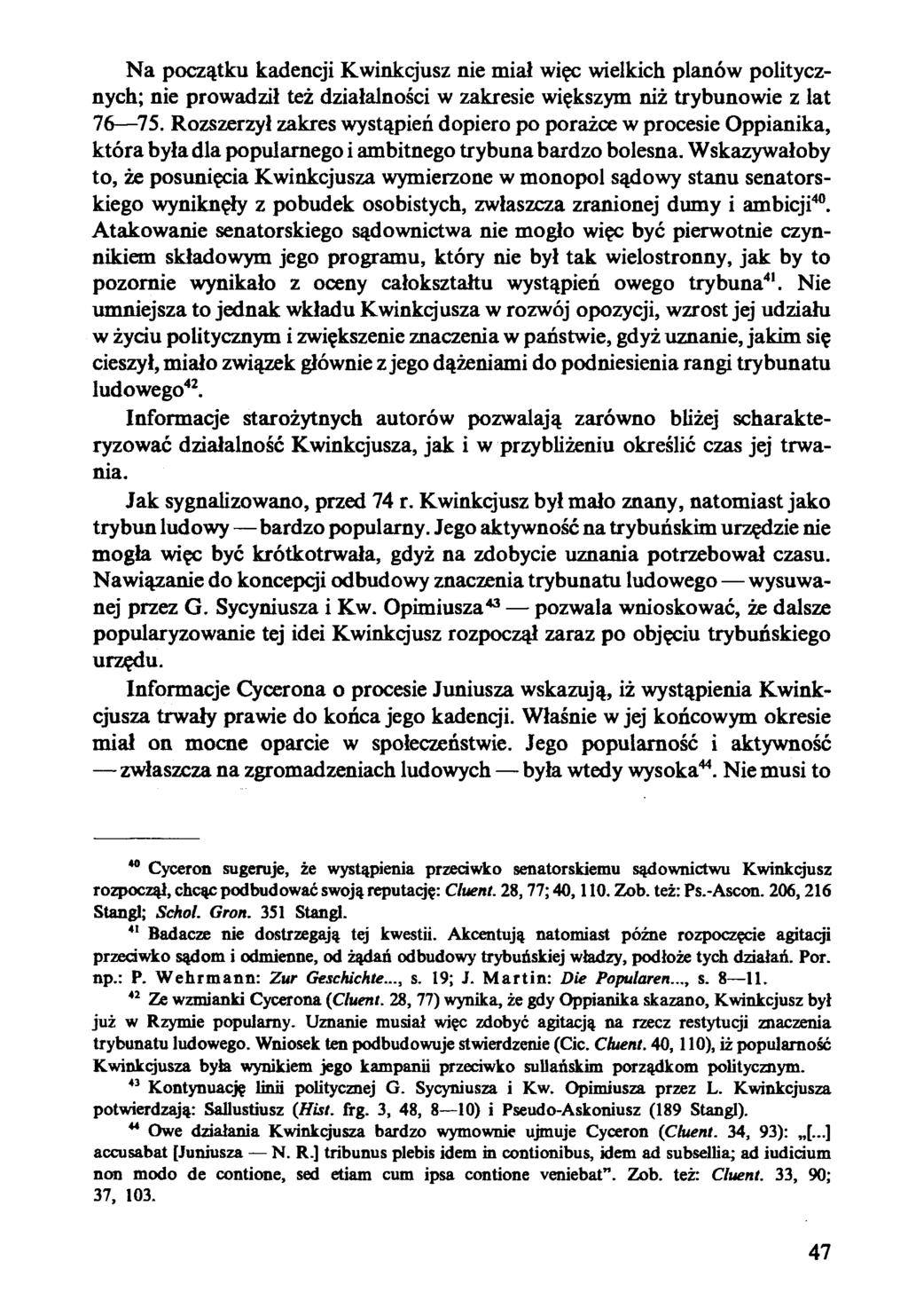 Na początku kadencji Kwinkcjusz nie miał więc wielkich planów politycznych; nie prowadził też działalności w zakresie większym niż trybunowie z lat 76 75.