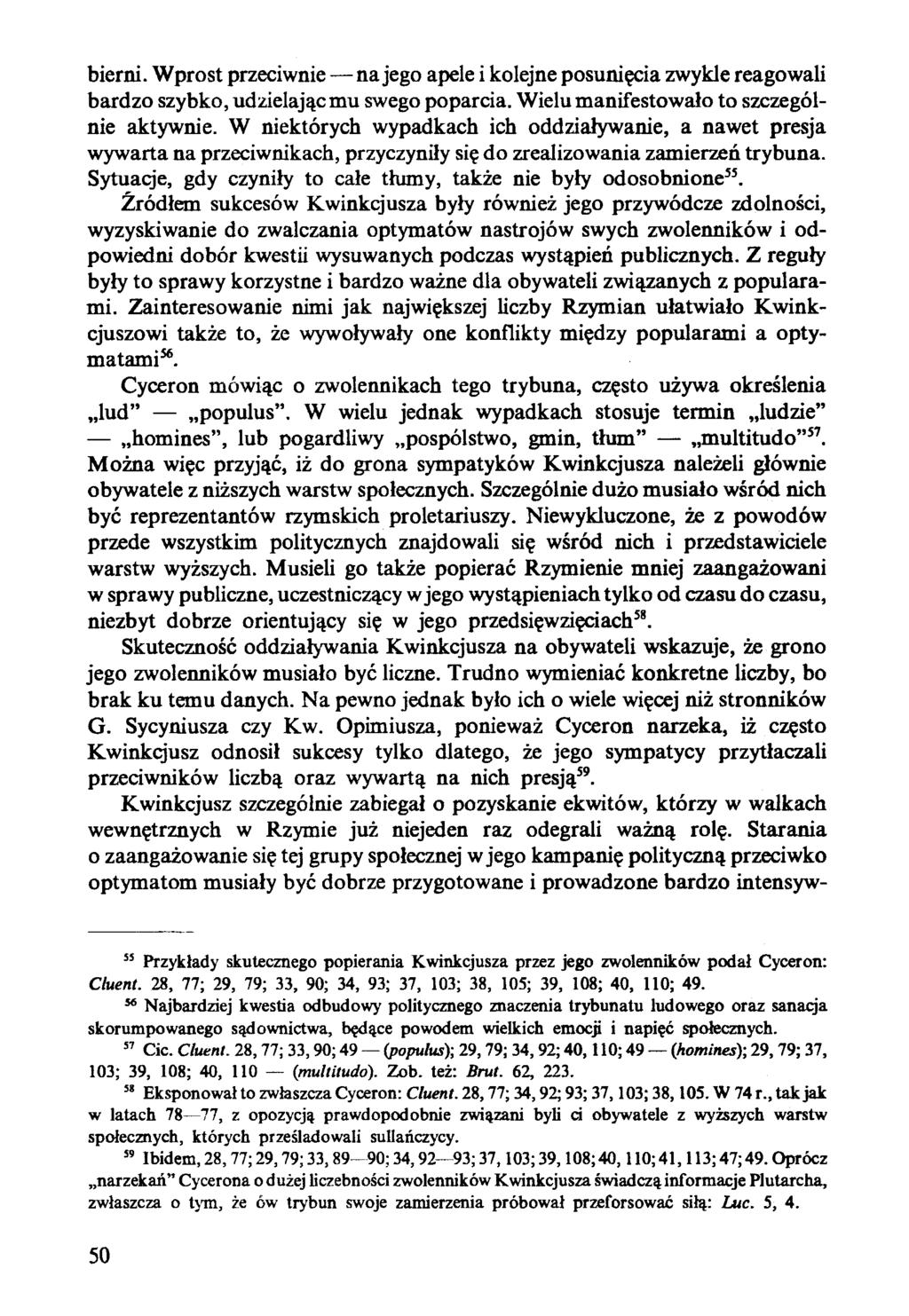 bierni. Wprost przeciwnie na jego apele i kolejne posunięcia zwykle reagowali bardzo szybko, udzielając mu swego poparcia. Wielu manifestowało to szczególnie aktywnie.