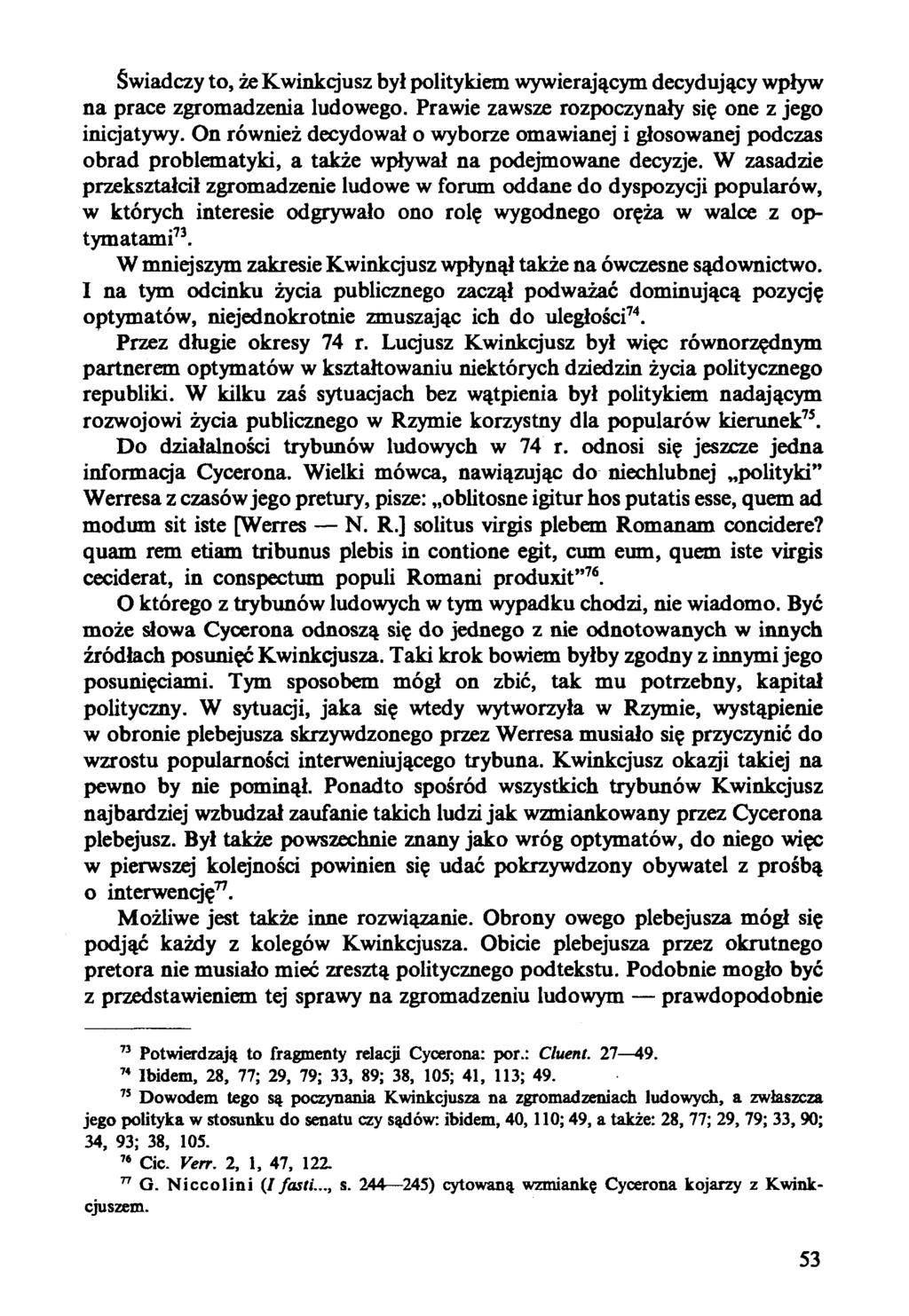 Świadczy to, że Kwinkqusz był politykiem wywierającym decydujący wpływ na prace zgromadzenia ludowego. Prawie zawsze rozpoczynały się one z jego inicjatywy.