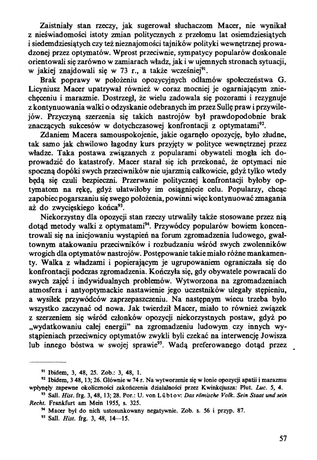 Zaistniały stan rzeczy, jak sugerował słuchaczom Macer, nie wynikał z nieświadomości istoty zmian politycznych z przełomu lat osiemdziesiątych i siedemdziesiątych czy też nieznajomości tajników