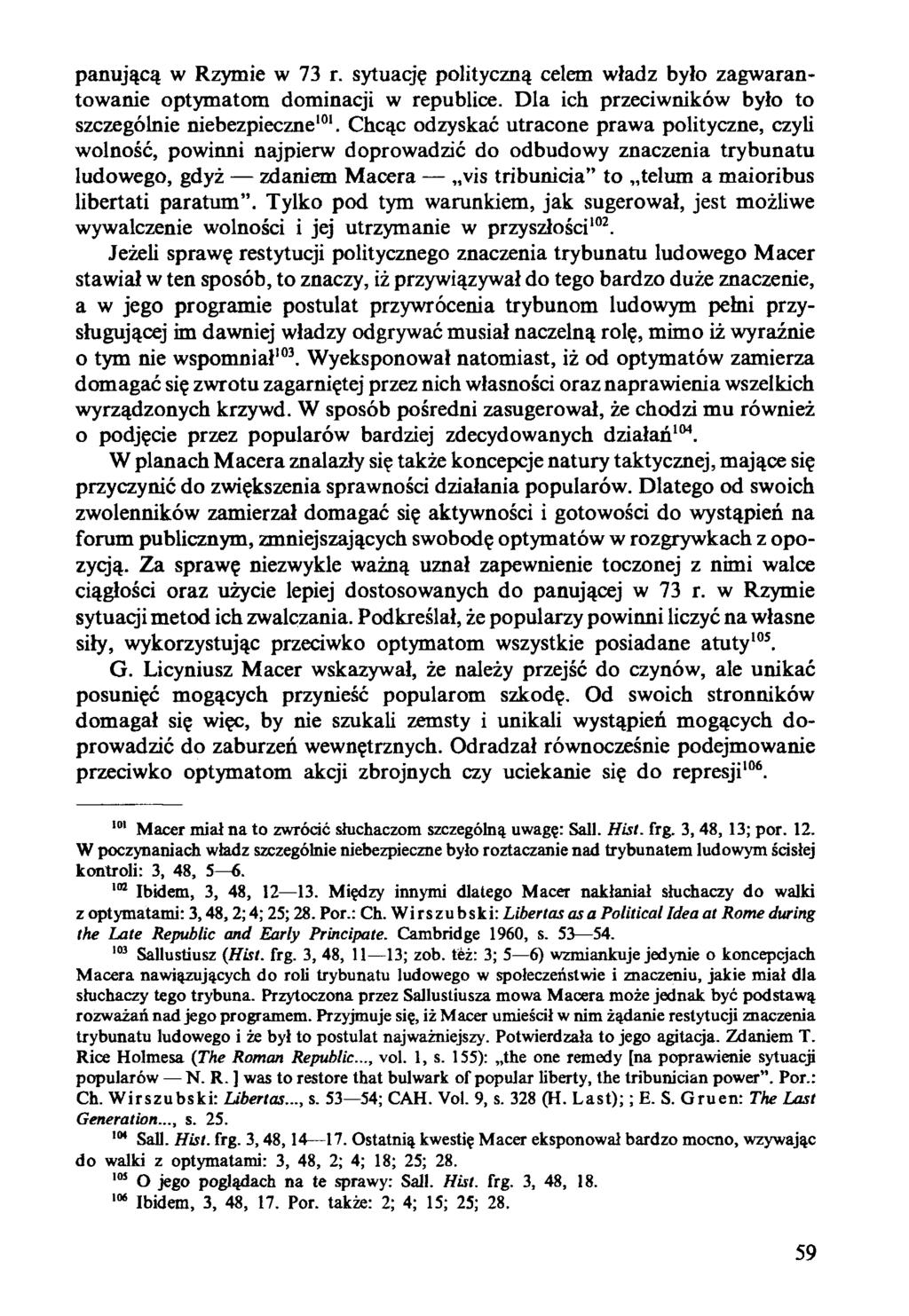 panującą w Rzymie w 73 r. sytuację polityczną celem władz było zagwarantowanie optymatom dominacji w republice. Dla ich przeciwników było to szczególnie niebezpieczne101.