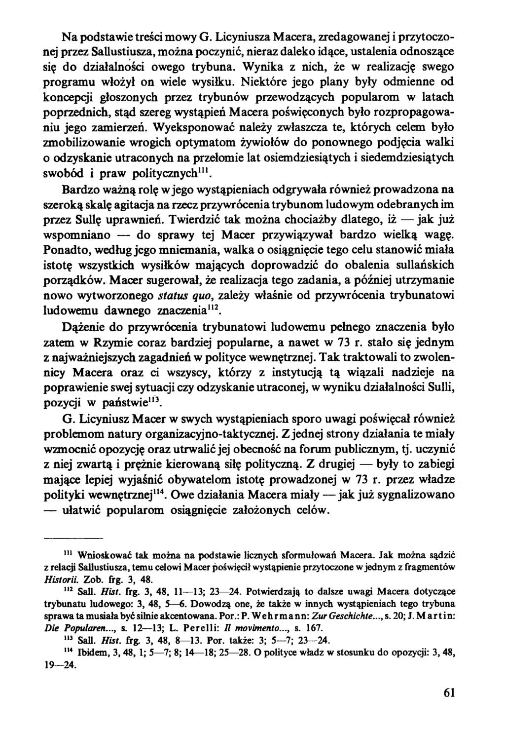 Na podstawie treści mowy G. Licyniusza Macera, zredagowanej i przytoczonej przez Sallustiusza, można poczynić, nieraz daleko idące, ustalenia odnoszące się do działalności owego trybuna.