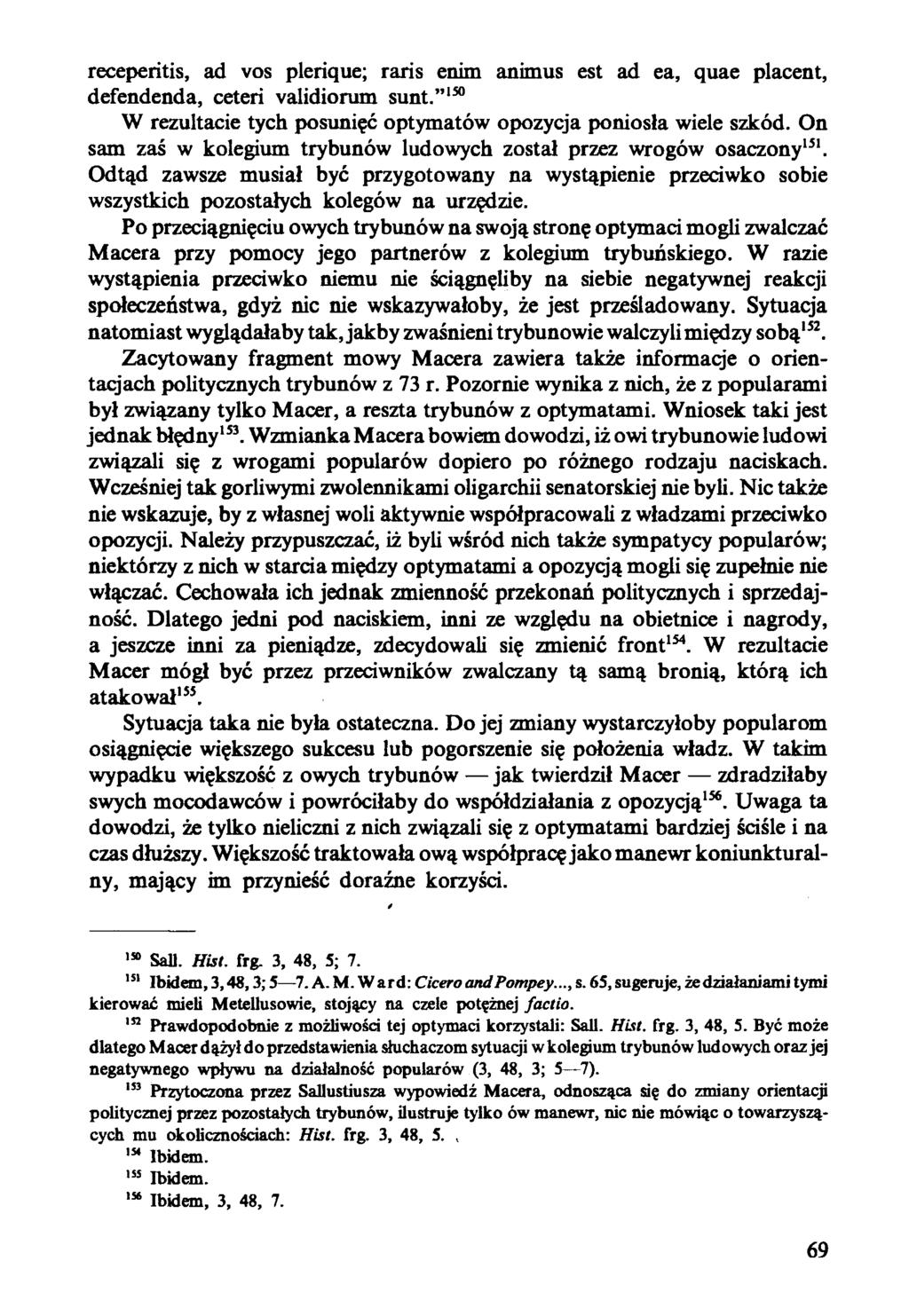 receperitis, ad vos plerique; raris enim animus est ad ea, quae placent, defendenda, ceteri validiorum sunt. 150 W rezultacie tych posunięć optymatów opozycja poniosła wiele szkód.
