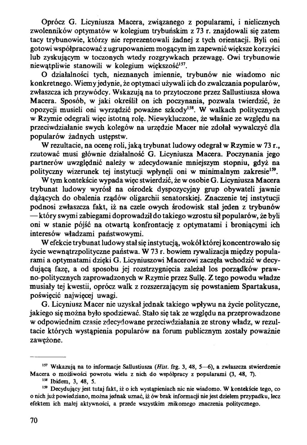 Oprócz G. Licyniusza Macera, związanego z popularami, i nielicznych zwolenników optymatów w kolegium trybuńskim z 73 r.