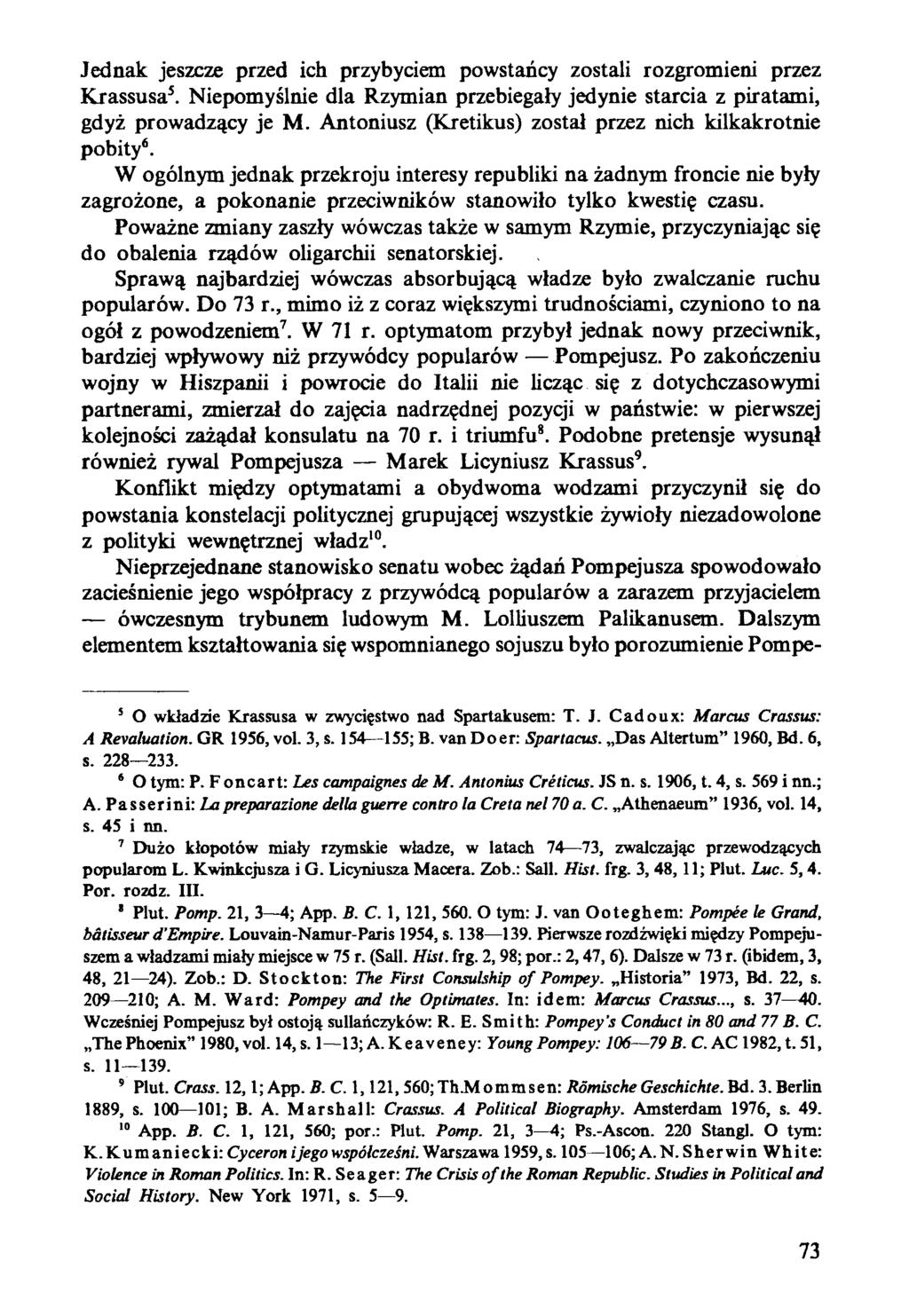 Jednak jeszcze przed ich przybyciem powstańcy zostali rozgromieni przez Krassusa5. Niepomyślnie dla Rzymian przebiegały jedynie starcia z piratami, gdyż prowadzący je M.