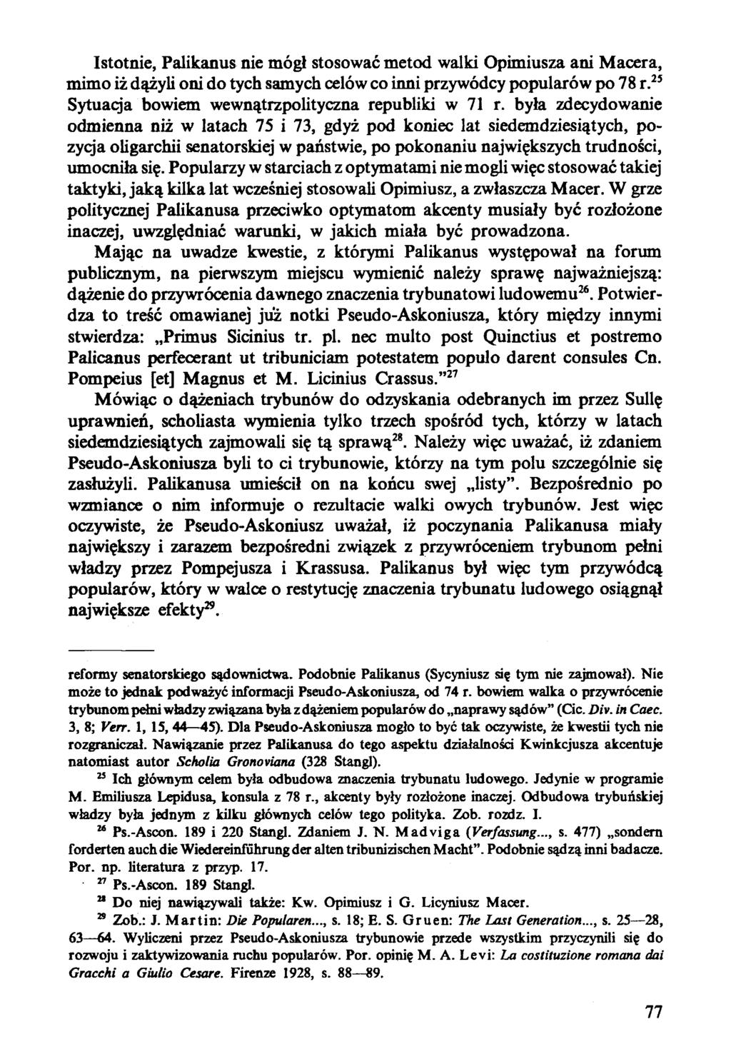 Istotnie, Palikanus nie mógł stosować metod walki Opimiusza ani Macera, mimo iż dążyli oni do tych samych celów co inni przywódcy popularów po 78 r.