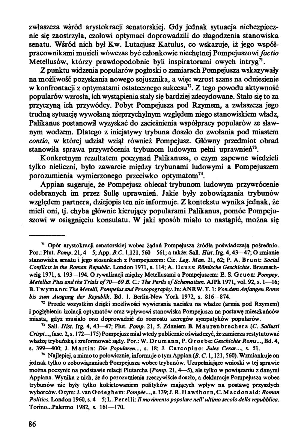 zwłaszcza wśród arystokracji senatorskiej. Gdy jednak sytuacja niebezpiecznie się zaostrzyła, czołowi optymaci doprowadzili do złagodzenia stanowiska senatu. Wśród nich był Kw.