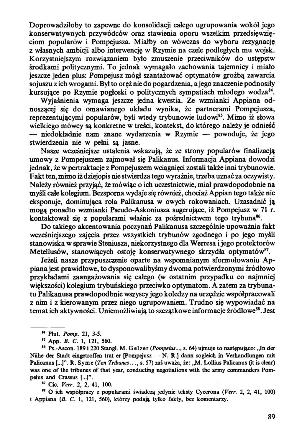Doprowadziłoby to zapewne do konsolidacji całego ugrupowania wokół jego konserwatywnych przywódców oraz stawienia oporu wszelkim przedsięwzięciom popularów i Pompejusza.