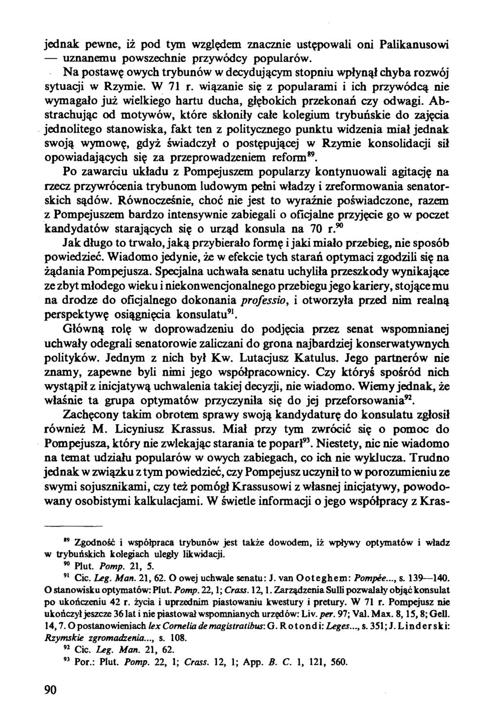 jednak pewne, iż pod tym względem znacznie ustępowali oni Palikanusowi uznanemu powszechnie przywódcy popularów. Na postawę owych trybunów w decydującym stopniu wpłynął chyba rozwój sytuacji w Rzymie.
