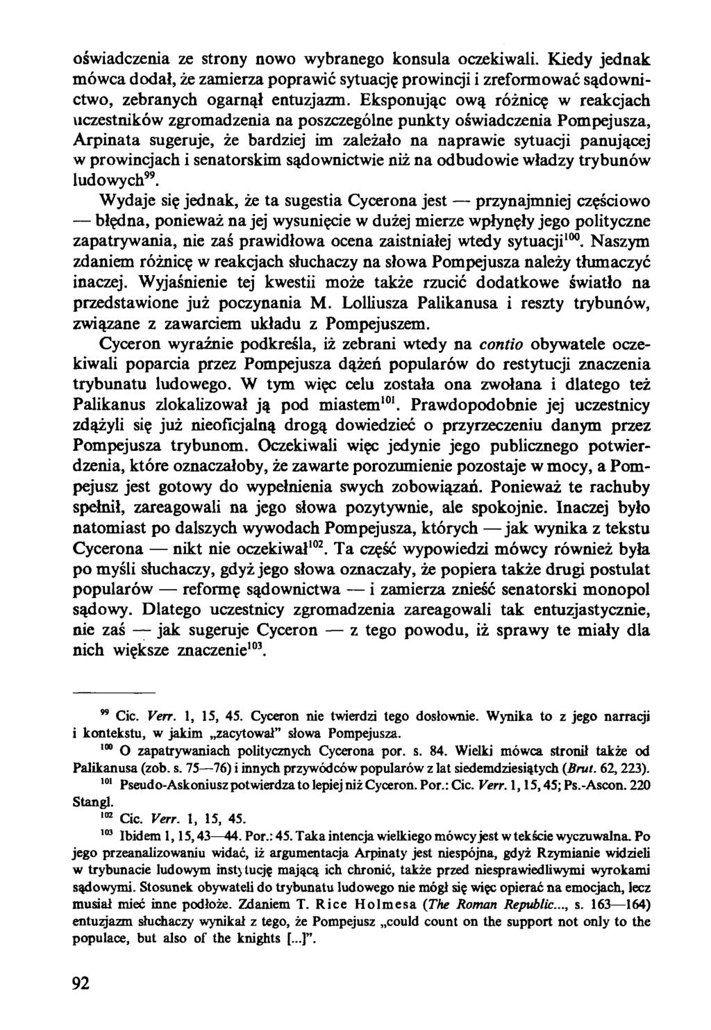 oświadczenia ze strony nowo wybranego konsula oczekiwali. Kiedy jednak mówca dodał, że zamierza poprawić sytuację prowinqi i zreformować sądownictwo, zebranych ogarnął entuzjazm.