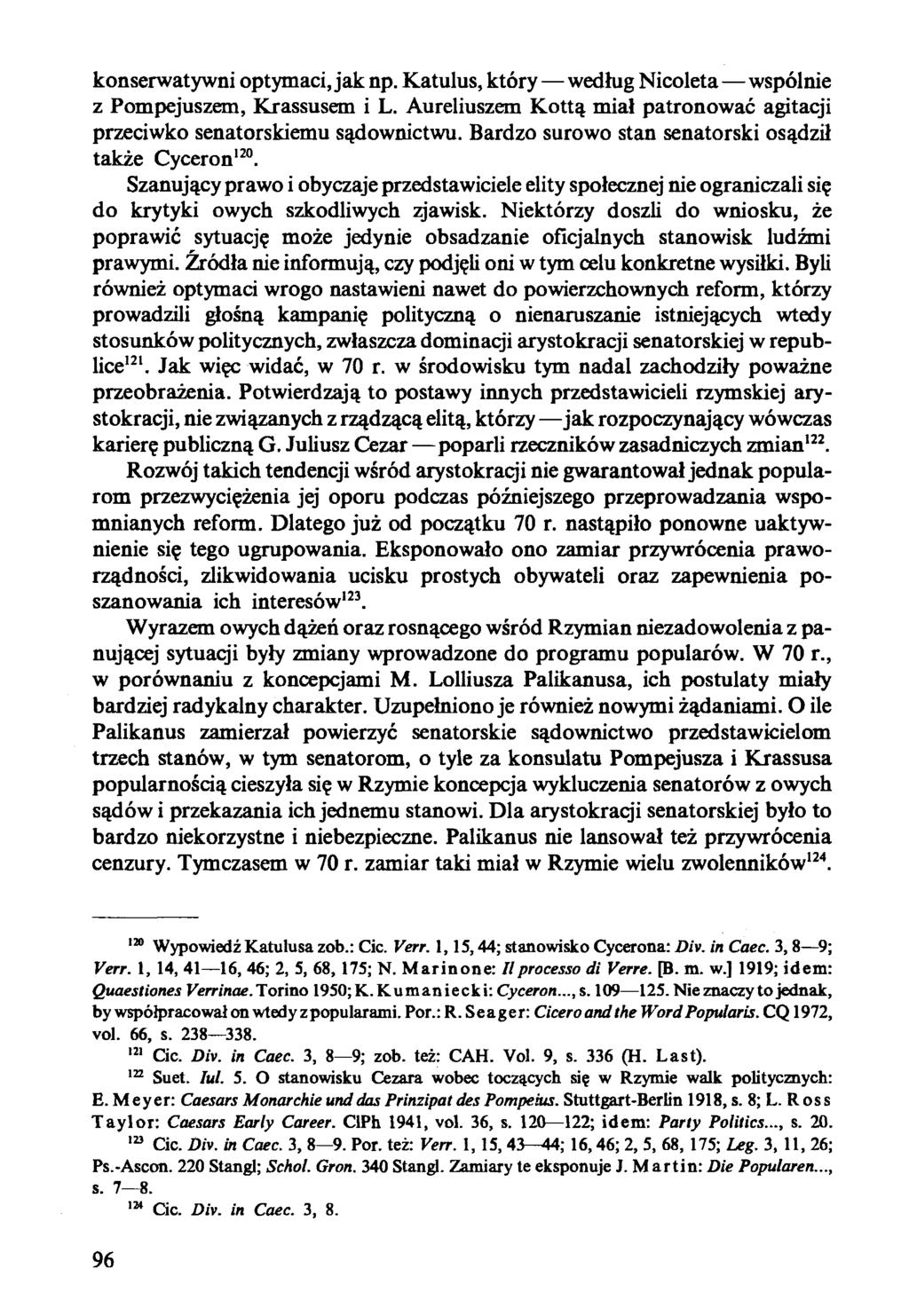 konserwatywni optymaci, jak np. Katulus, który według Nicoleta wspólnie z Pompejuszem, Krassusem i L. Aureliuszem Kottą miał patronować agitacji przeciwko senatorskiemu sądownictwu.