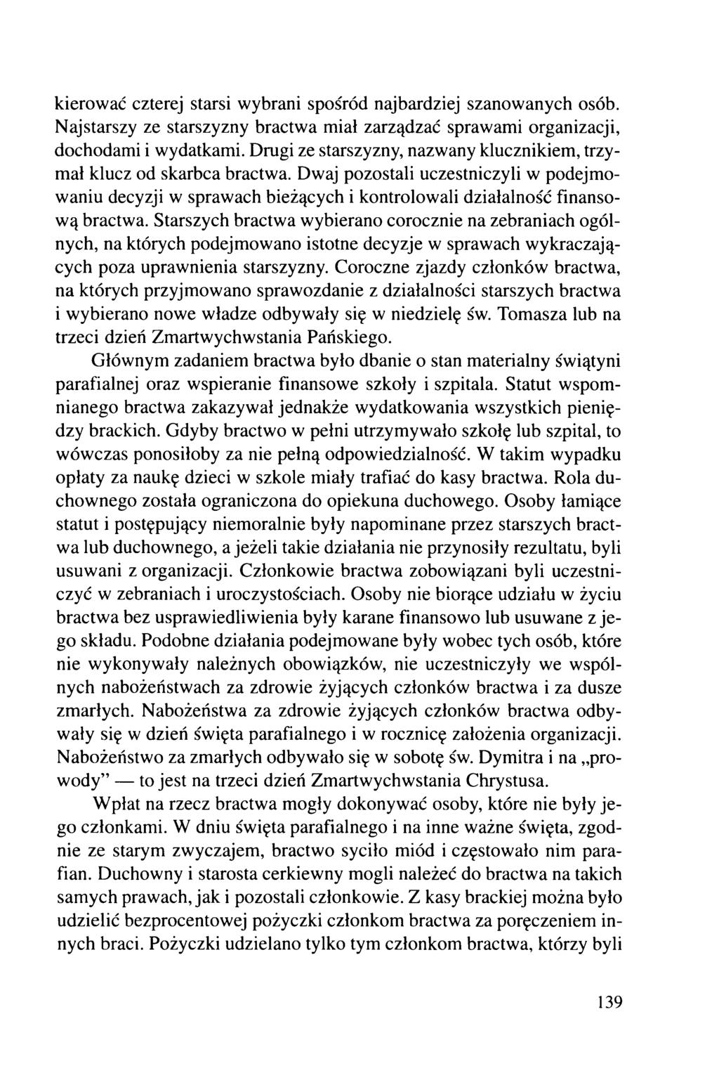 kierować czterej starsi wybrani spośród najbardziej szanowanych osób. Najstarszy ze starszyzny bractwa miał zarządzać sprawami organizacji, dochodami i wydatkami.