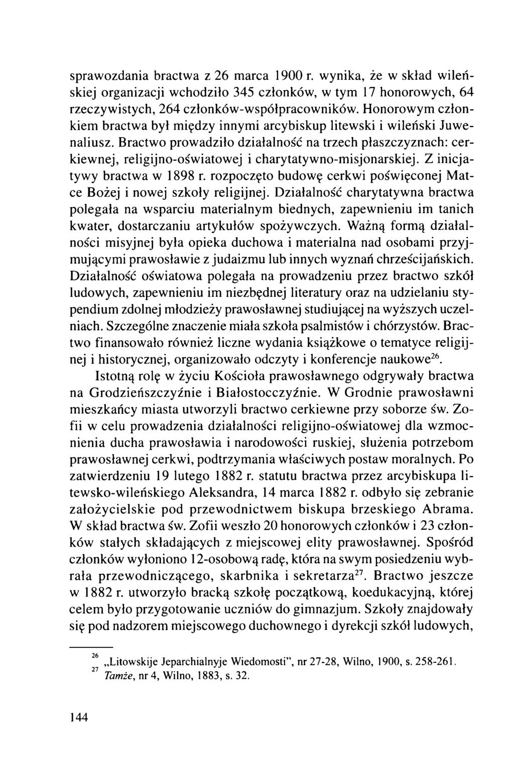 sprawozdania bractwa z 26 marca 1900 r. wynika, że w skład wileńskiej organizacji wchodziło 345 członków, w tym 17 honorowych, 64 rzeczywistych, 264 członków-współpracowników.