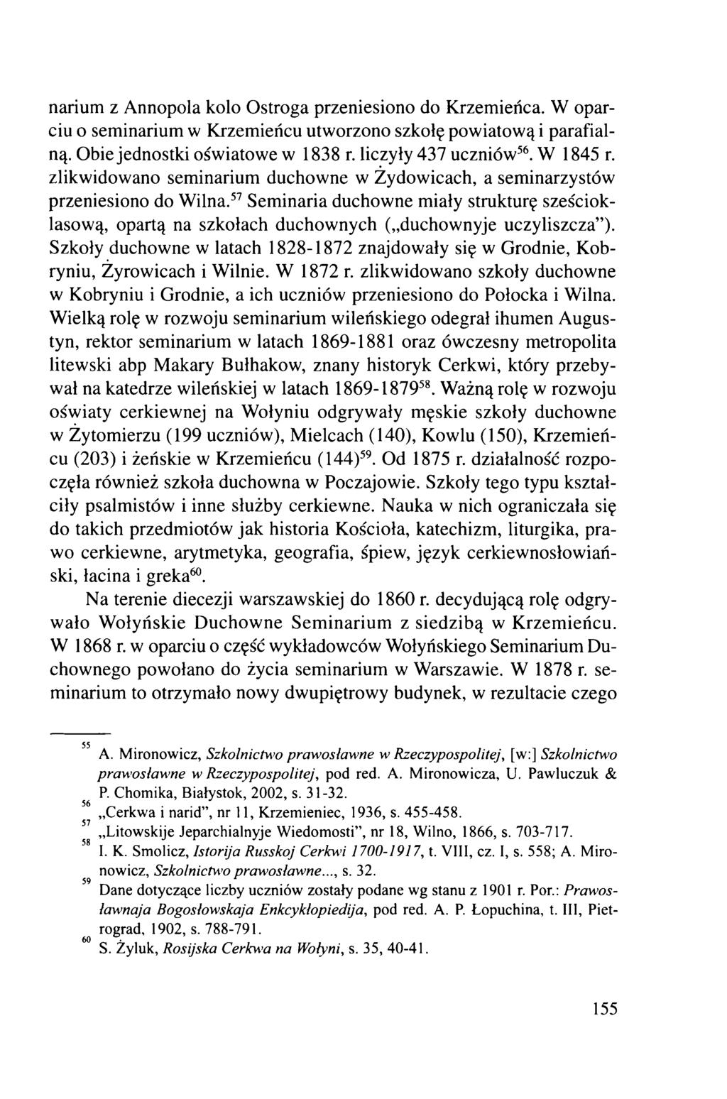 narium z Annopola kolo Ostroga przeniesiono do Krzemieńca. W oparciu o seminarium w Krzemieńcu utworzono szkołę powiatową i parafialną. Obie jednostki oświatowe w 1838 r. liczyły 437 uczniów56.