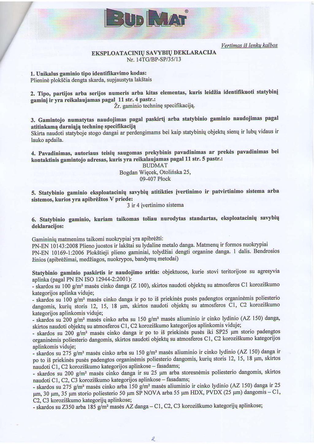 EKSPLOATACINIV SAIYBIU DEKLARACIJA Nr. l4tg,tsp-sp/3 5/ 13 Vefiinas ii lenht kalbos 1. Unikalus gaminio tipo identifikavimo kodas: Plienine ploksdia dengta skarda, supjausq{a lakstais 2.