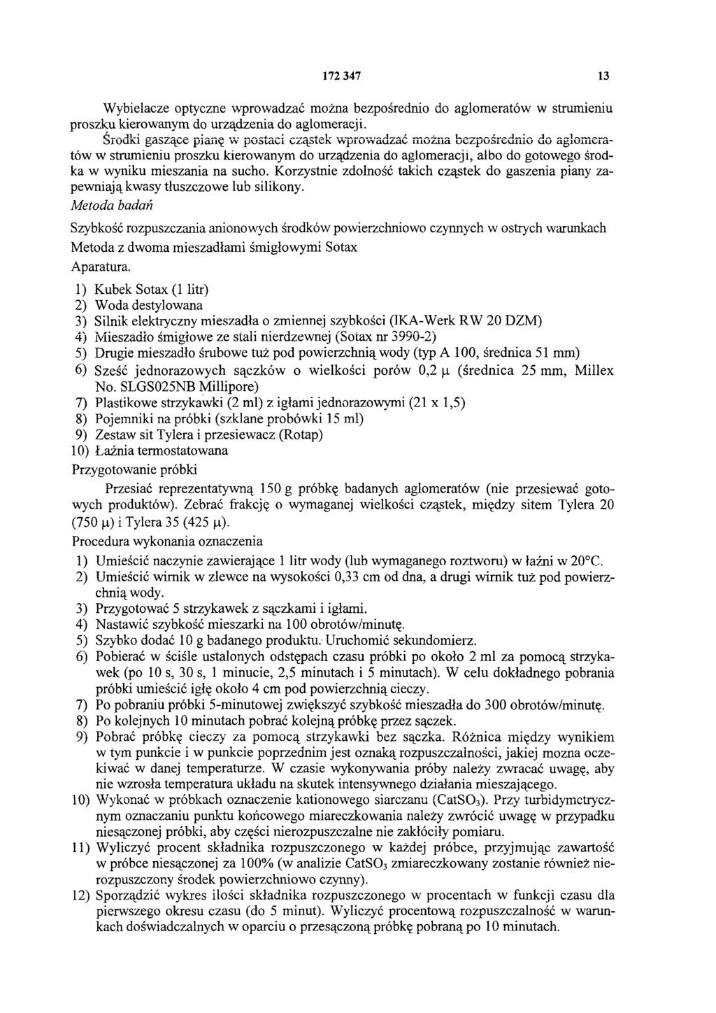 172 347 13 Wybielacze optyczne wprowadzać można bezpośrednio do aglomeratów w strumieniu proszku kierowanym do urządzenia do aglomeracji.