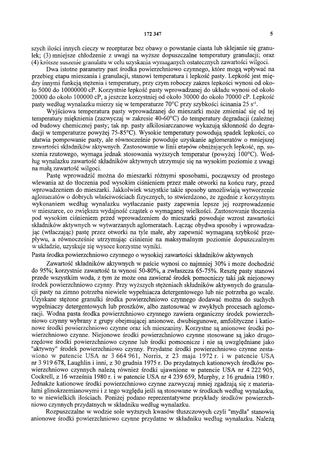 172 347 5 szych ilości innych cieczy w recepturze bez obawy o powstanie ciasta lub sklejanie się granulek; (3) mniejsze chłodzenie z uwagi na wyższe dopuszczalne temperatury granulacji; oraz (4)