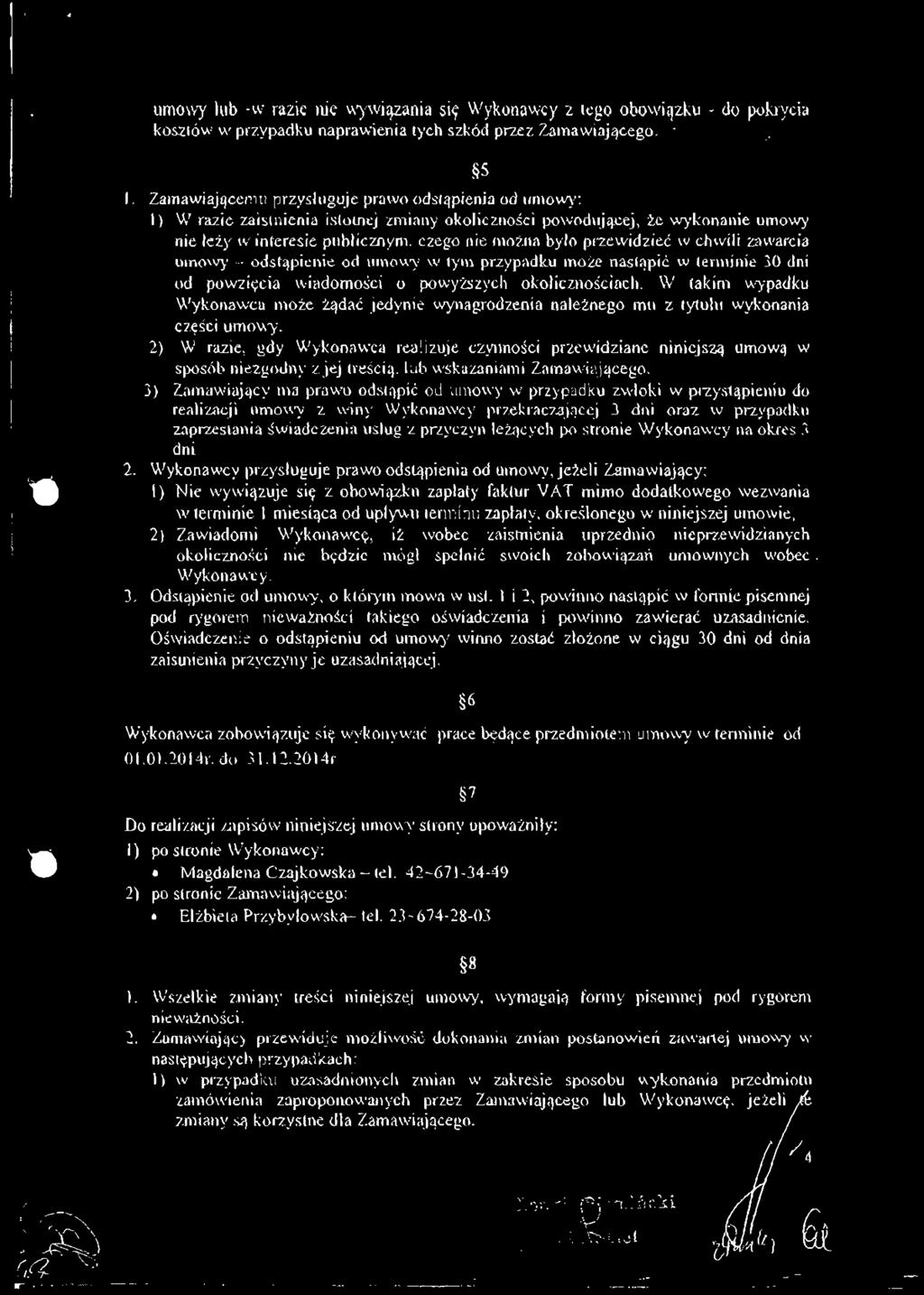 umowy lub -w razie nie wywiązania 519 Wykonawcy z lego obowiązku - do pokrycia kosztów w przypadku naprawienia tych szkód przez Zamawiającego. " 1.