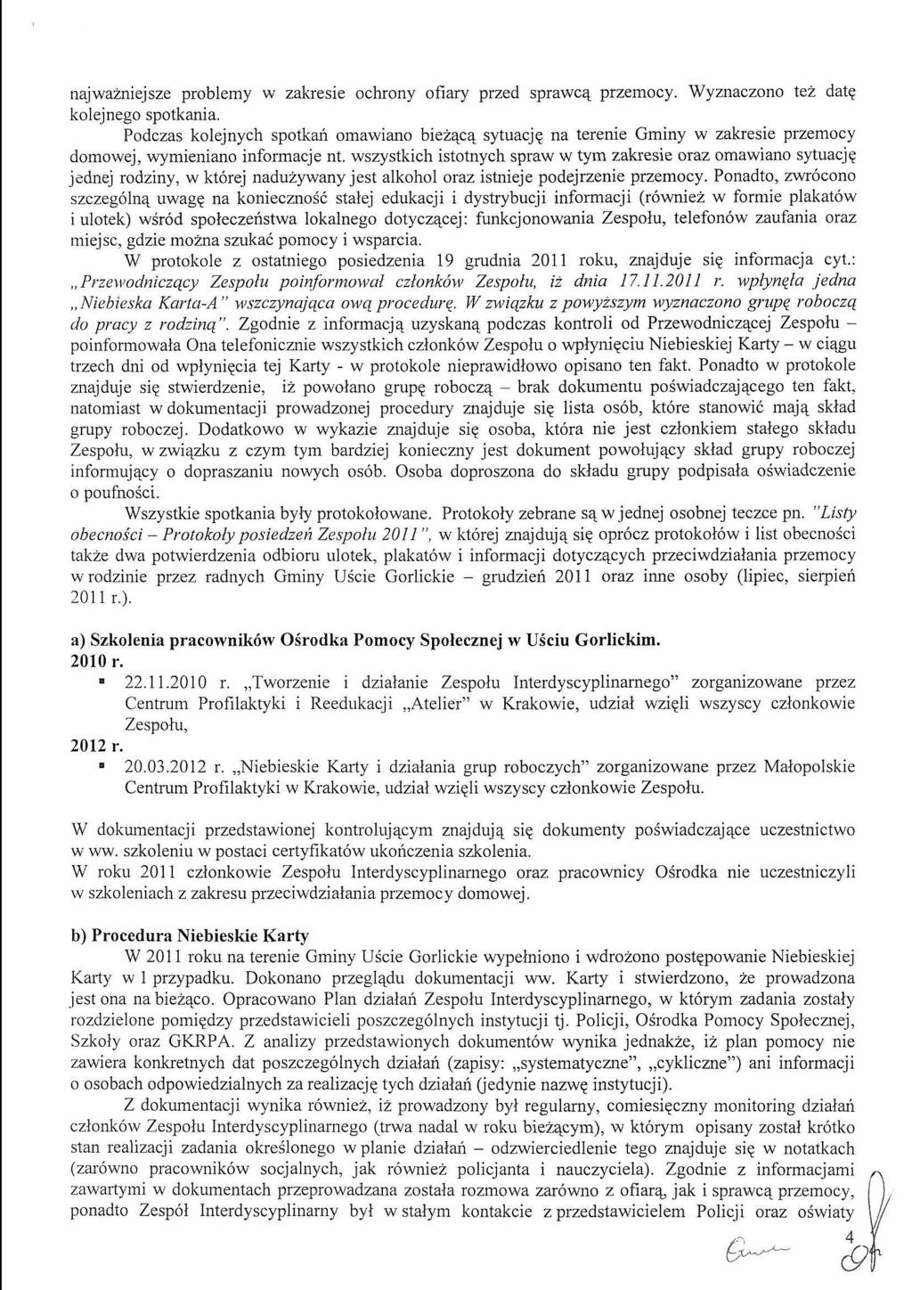 najwazniejsze problemy w zakresie ochrony ofiary przed sprawc^ przemocy. Wyznaczono tez dat? kolejnego spotkania. Podczas kolejnych spotkah omawiano biez^c^ sytuacj?