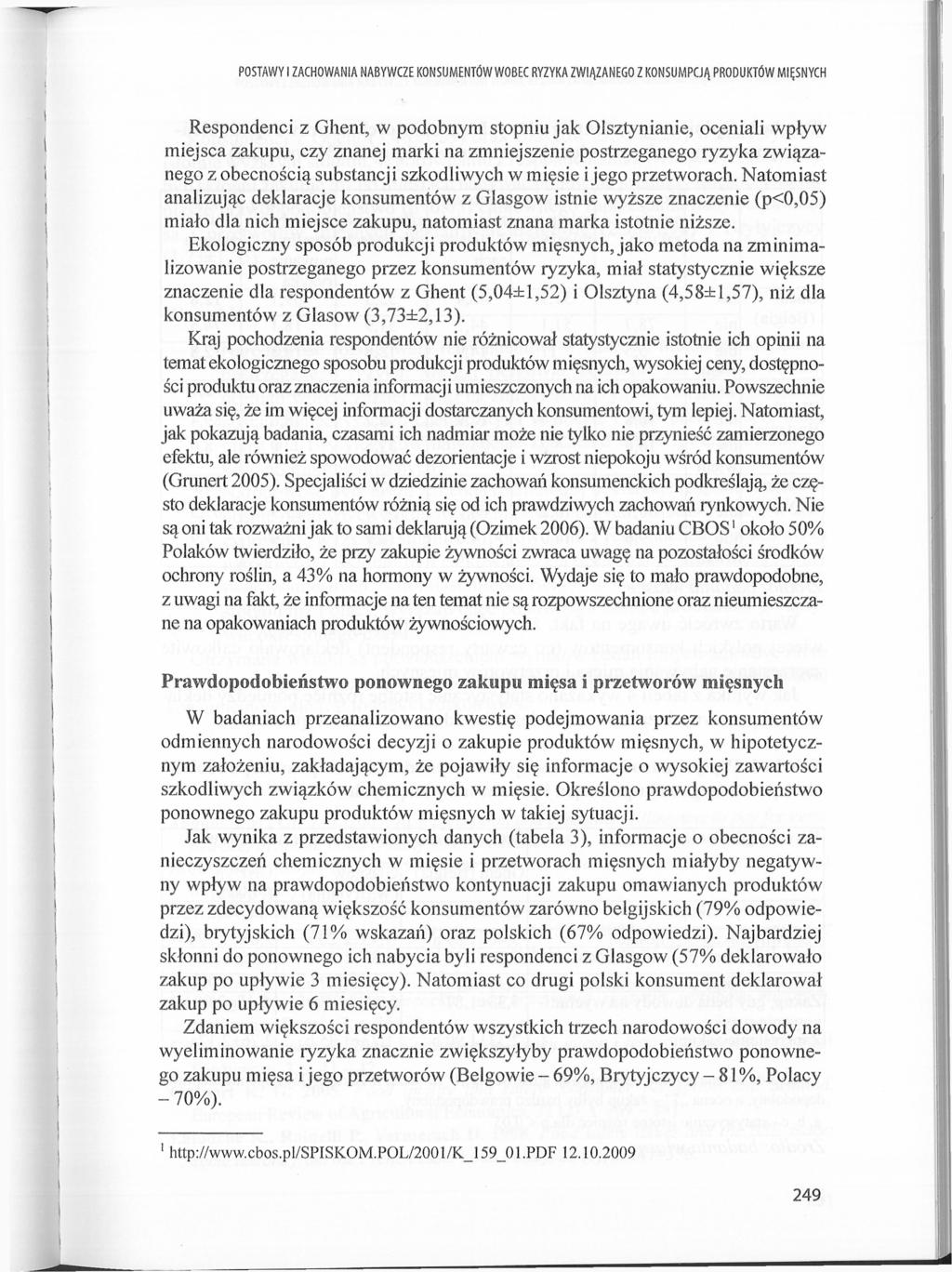 POSTAWY I ZACHOWANIA NABYWCZE KONSUMENTÓW WOBEC RYZYKA ZWIĄZANEGO Z KONSUMPCJĄ PRODUKTÓW MIĘSNYCH Respondenci z Ghent, w podobnym stopniu jak Olsztynianie, oceniali wpływ miejsca zakupu, czy znanej