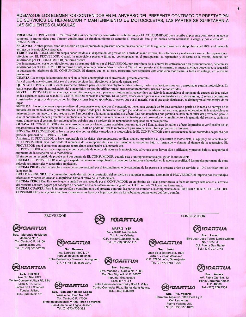 ADEMAS DE LOS ELEMENTOS CONTENDOS EN EL ANVERSO DEL PRESENTE CONTRATO DE PRESTACGN DE SERVCOS-DE REPARACON y MANTENMENTO DE MOTOCCLETAS, LAS PARTES SE SUJETARAN A LAS SGUENTES CLAUSULAS: PRMERA: EL