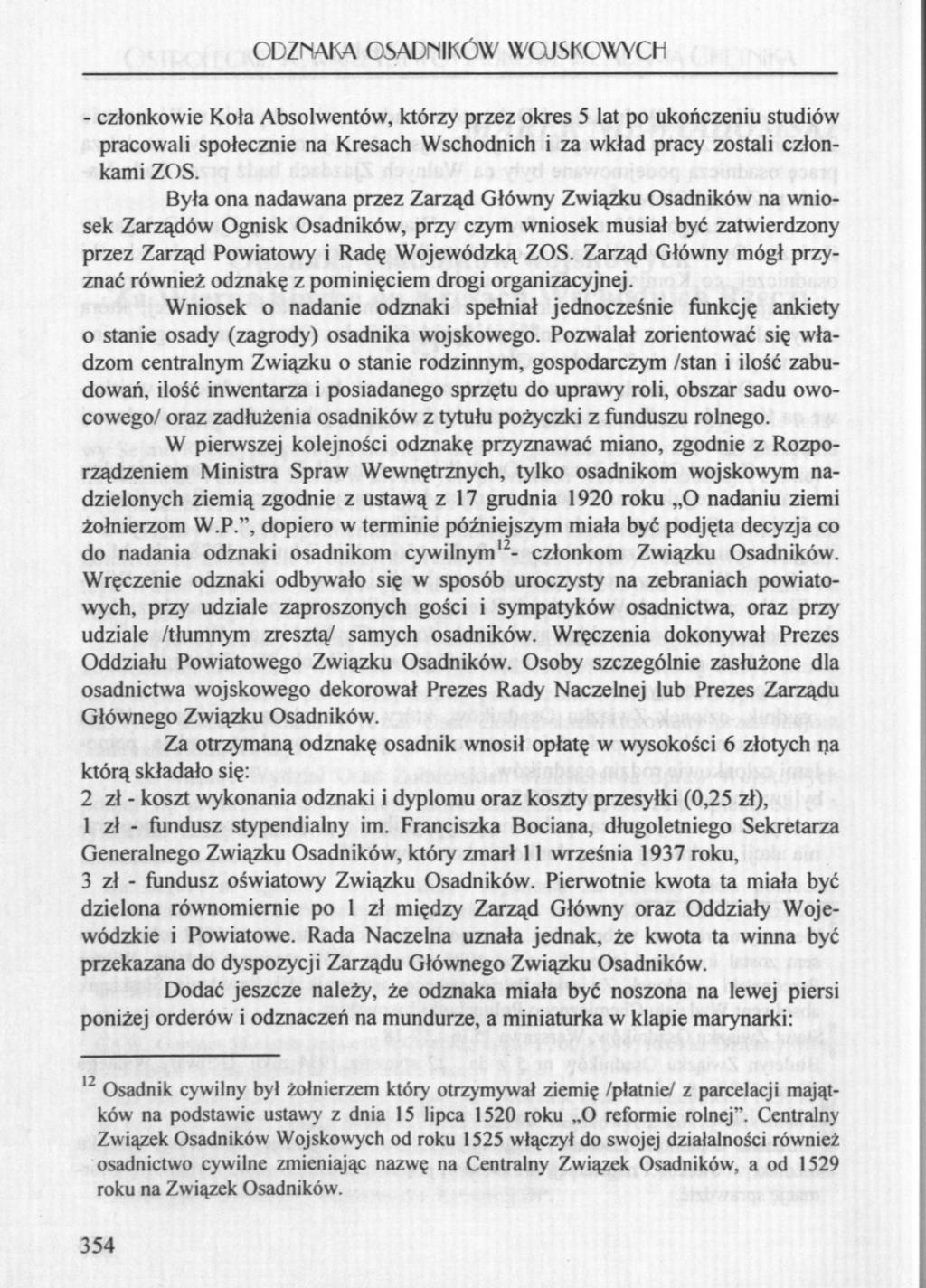 ODZNAKA OSADNIKÓW WOJSKOWYCH - członkowie Koła Absolwentów, którzy przez okres 5 lat po ukończeniu studiów pracowali społecznie na Kresach Wschodnich i za wkład pracy zostali członkami ZOS.