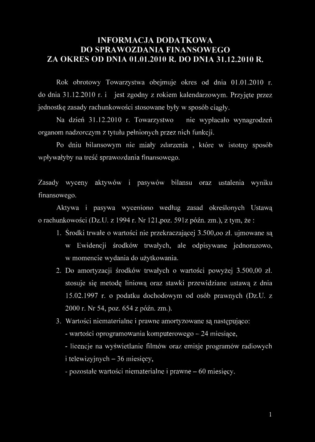 INFORMACJA DODATKOWA DO SPRAWOZDANIA FINANSOWEGO ZA OKRES OD DNIA 0.0.00 R. DO DNIA 3..00 R. Rok obrotowy Towarzystwa obejmuje okres od dnia 0.0.00 r. do dnia 3..00 r. i jest zgodny z rokiem kalendarzowym.