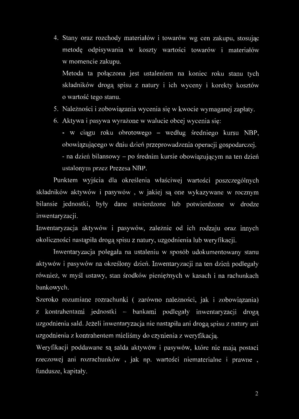 4. Stany oraz rozchody materiałów i towarów wg cen zakupu, stosując metodę odpisywania w koszty wartości towarów i materiałów w momencie zakupu.