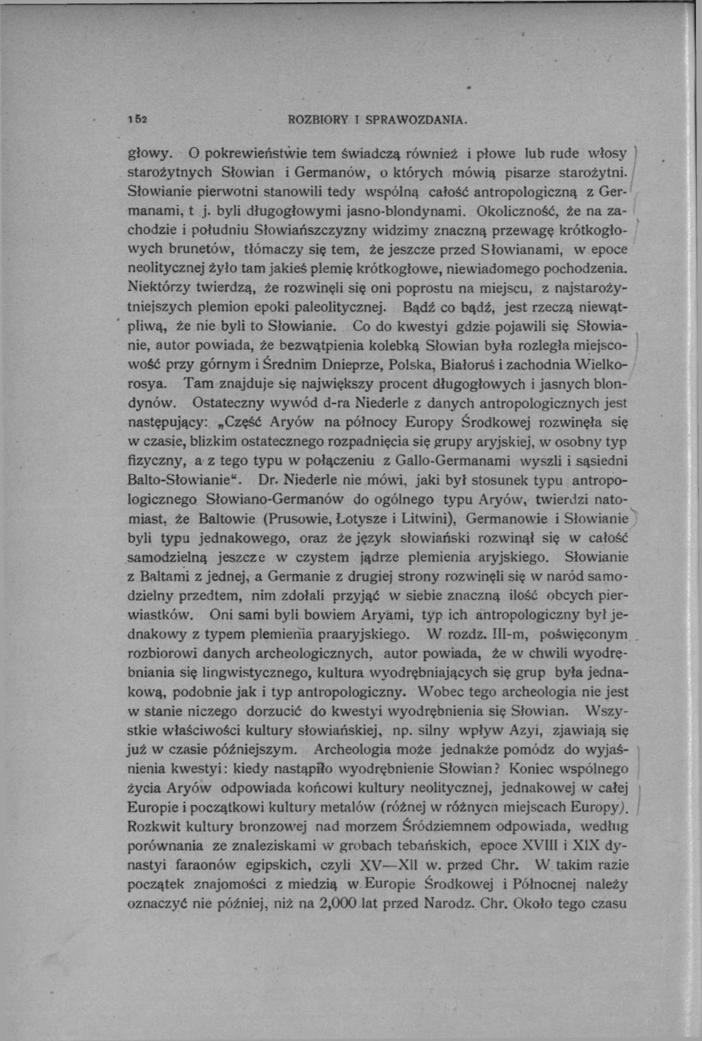 152 ROZBIORY I SPRAWOZDANIA. głowy. O pokrewieństwie tem świadczą również i płowe lub rude włosy starożytnych Słowian i Germanów, o których mówią pisarze starożytni.