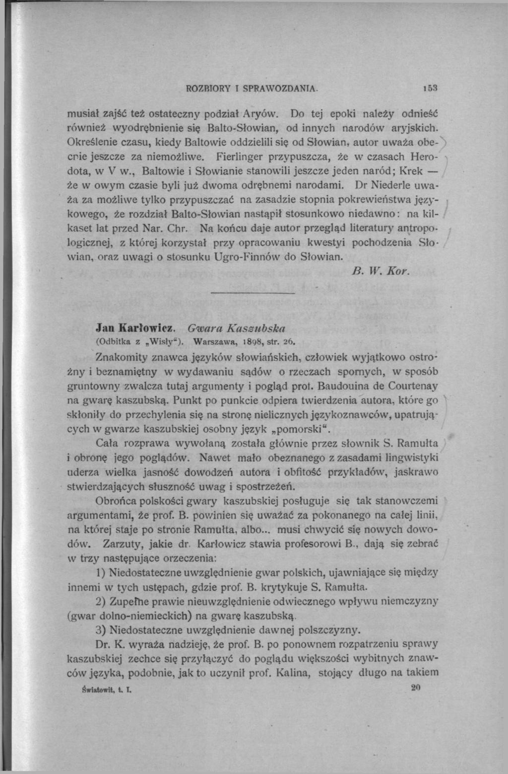152 ROZBIORY I SPRAWOZDANIA. musiał zajść też ostateczny podział Aryów. Do tej epoki należy odnieść również wyodrębnienie się Balto-Słowian, od innych narodów aryjskich.