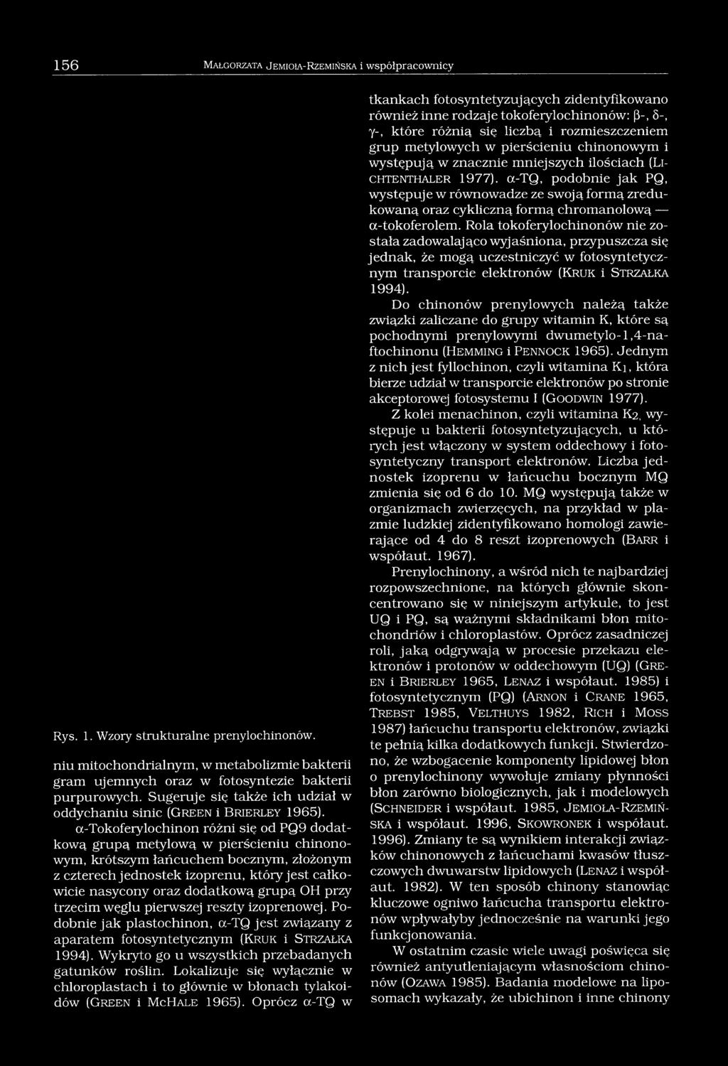 a-tokoferylochinon różni się od PQ9 dodatkową grupą metylową w pierścieniu chinonowym, krótszym łańcuchem bocznym, złożonym z czterech jednostek izoprenu, który jest całkowicie nasycony oraz