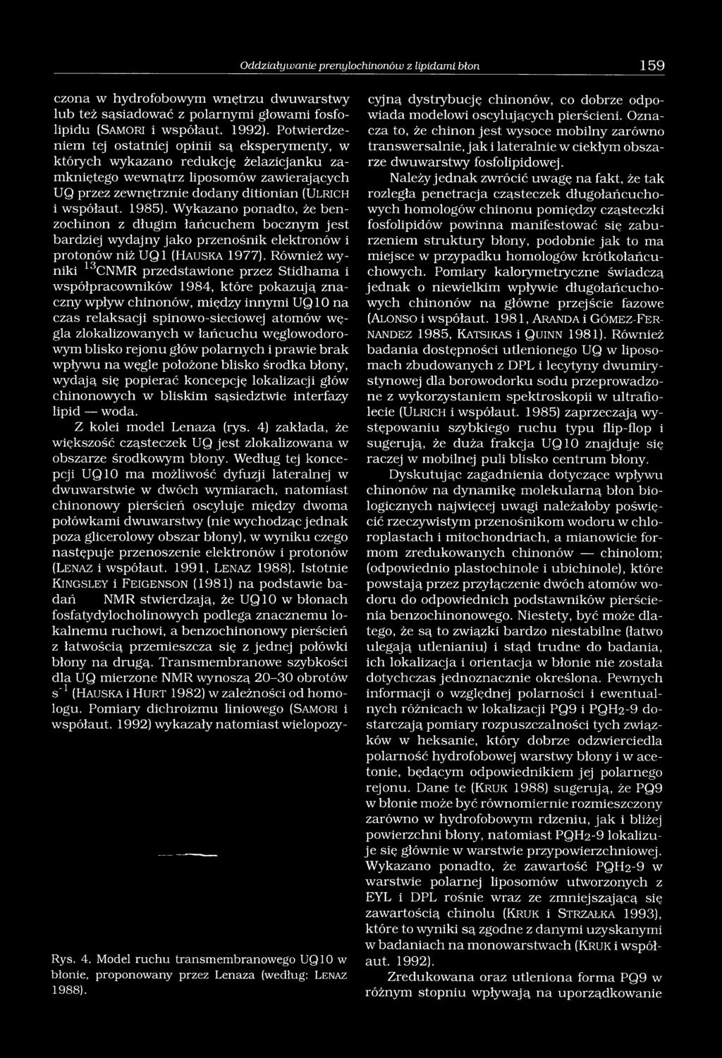 1985). Wykazano ponadto, że benzochinon z długim łańcuchem bocznym jest bardziej wydajny jako przenośnik elektronów i protonów niż UQ1 (Hauska 1977).