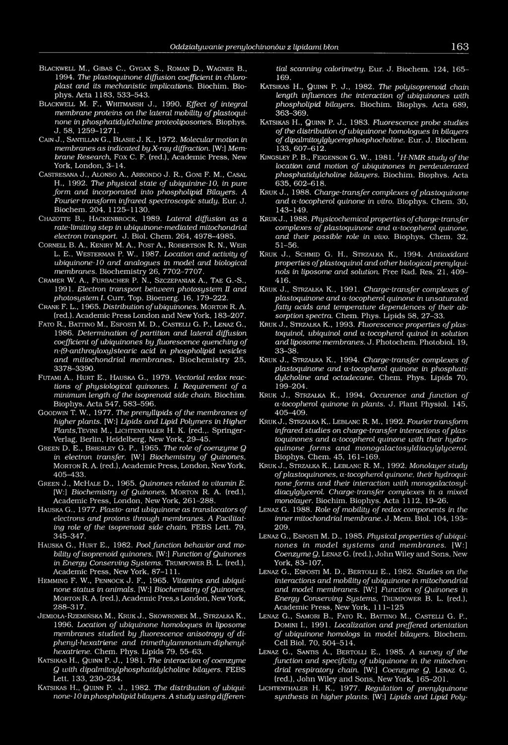 Effect o f integral membrane proteins on the lateral mobility o f plastoquinone in phosphatidylcholine proteoliposomes. Biophys. J. 58, 1259-1271. C ain J., Santillan G., B lasie J. K., 1972.