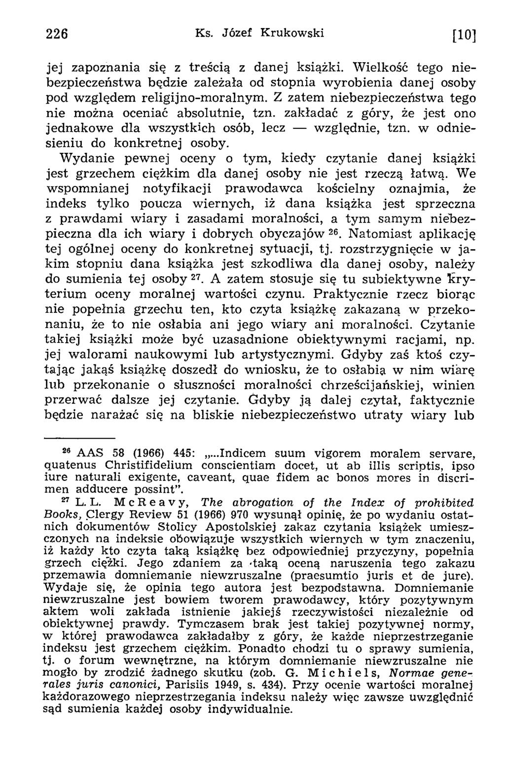 226 Ks. Józef Krukowski [10] jej zapoznania się z treścią z danej książki. Wielkość tego niebezpieczeństwa będzie zależała od stopnia wyrobienia danej osoby pod względem religijno-m oralnym.